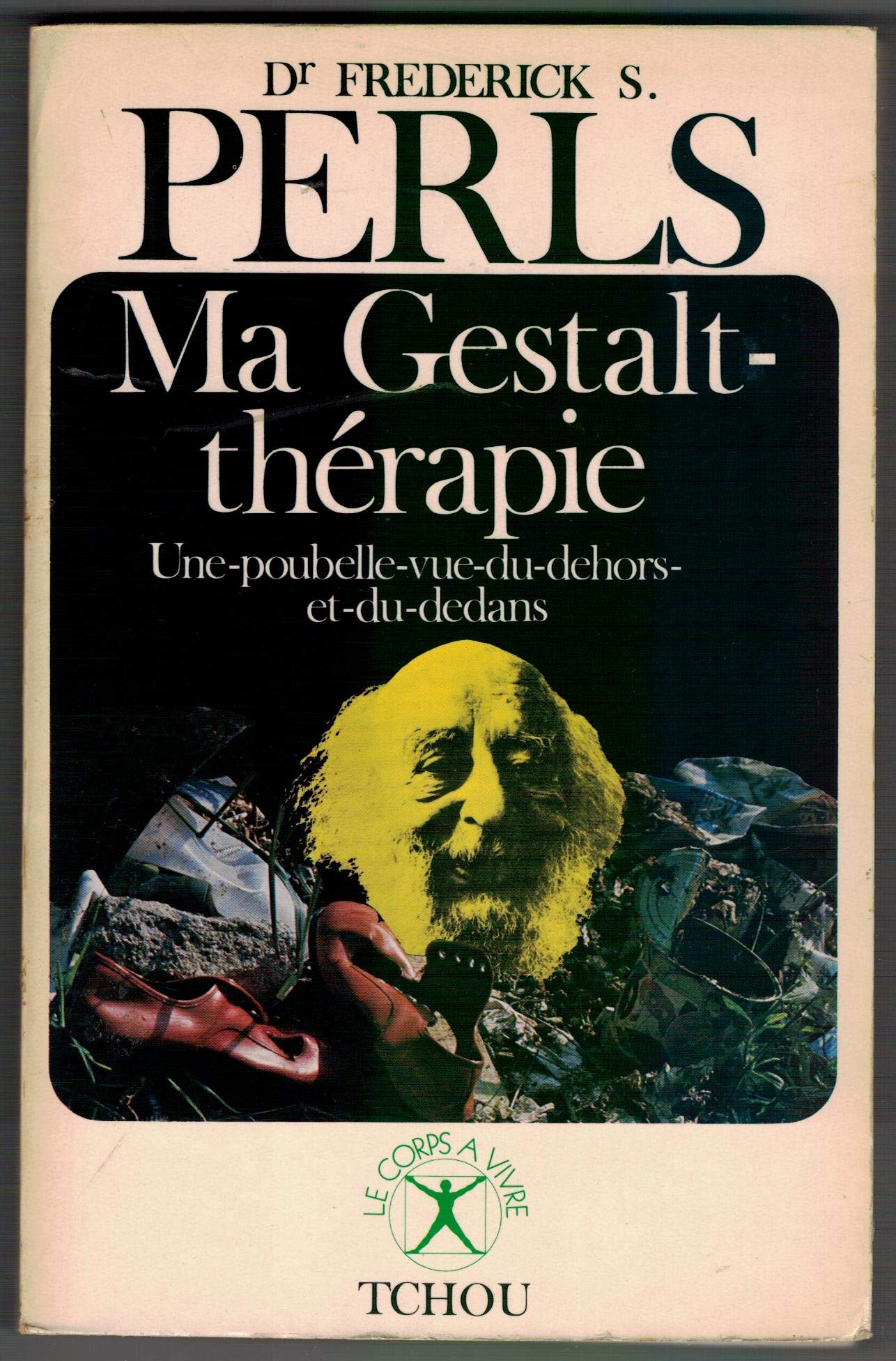 Ma Gestalt-thérapie : Une-poubelle-vue-du-dehors-et-du-dedans (Le Corps à vivre) 9782710700173