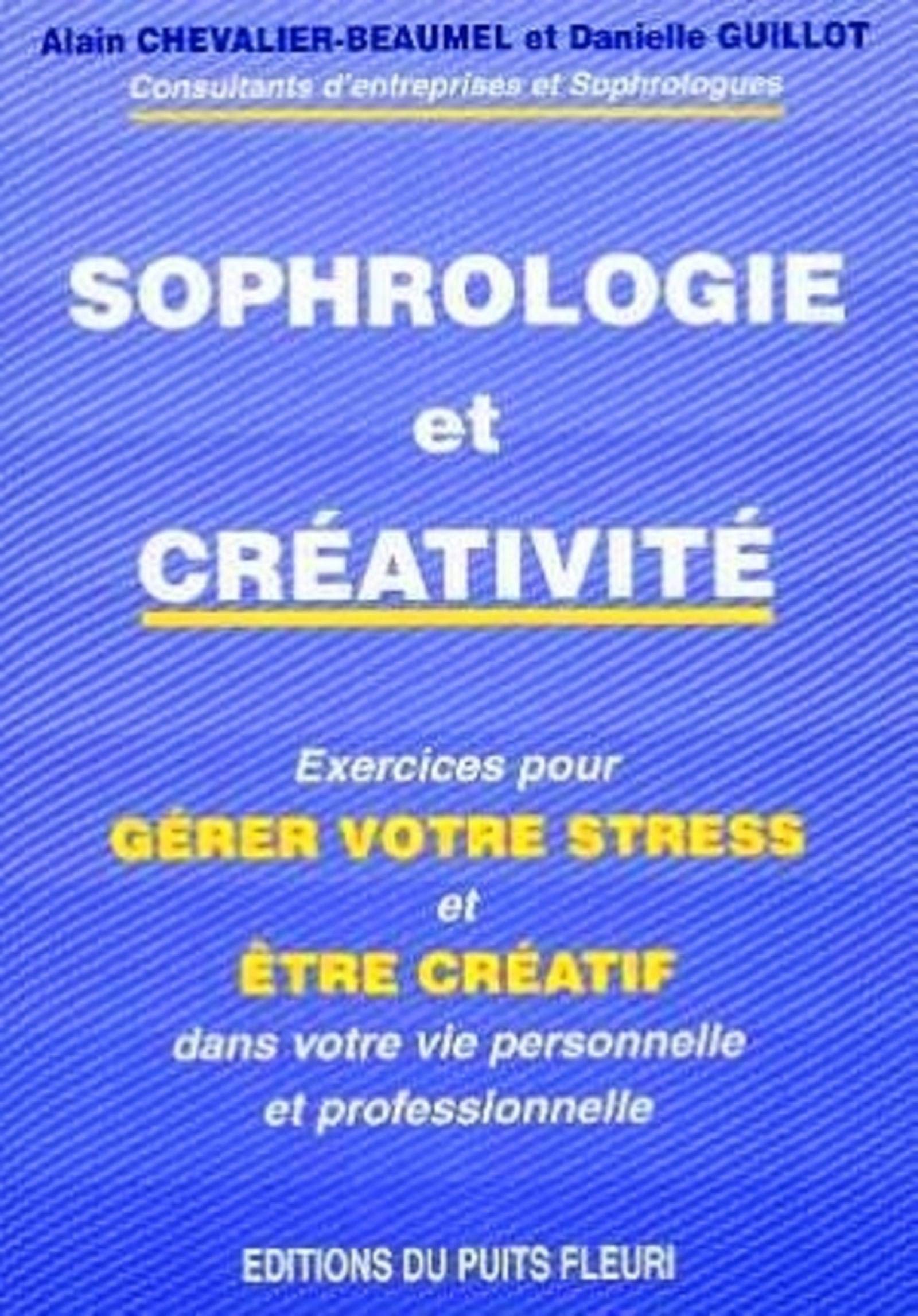 Sophrologie et créativité. Exercices pour gérer votre stress et être créatif dans votre vie personnelle et professionnelle, 1ère édition 9782867391293