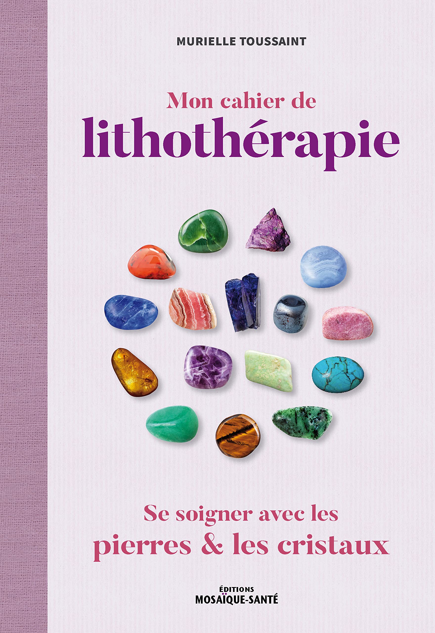 Mon cahier de lithothérapie: Se soigner avec les pierres 9782849391341