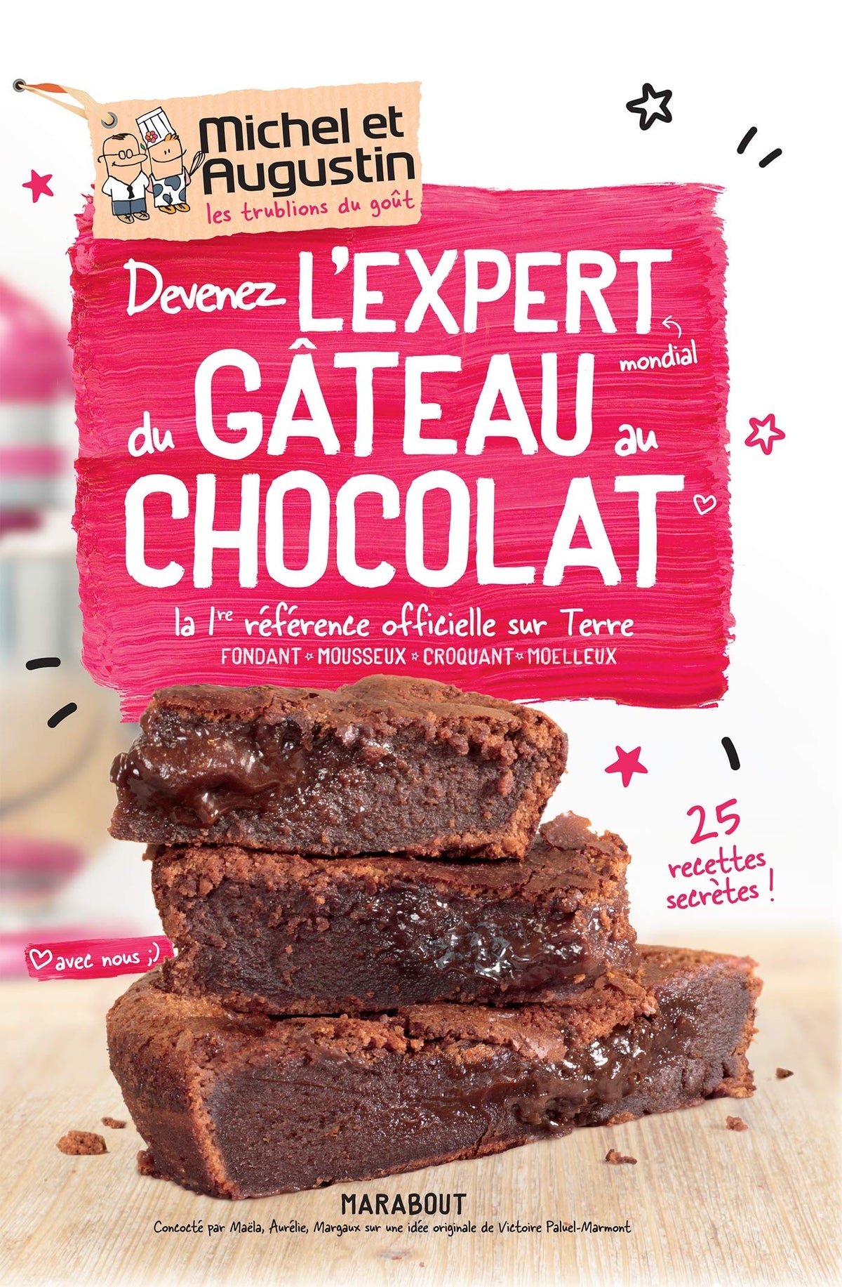 Devenez l'expert mondial du gâteau au chocolat: La 1ère référence officielle sur Terre -Fondant - Mousseux - Croquant - Moelleux 9782501136396