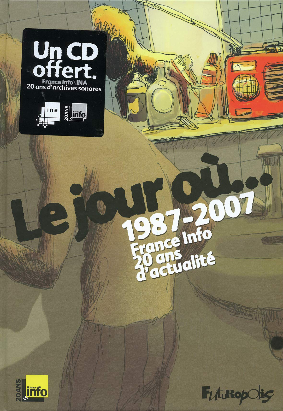 Le jour où...: 1987-2007 : France Info, 20 ans d'actualité 9782754800938