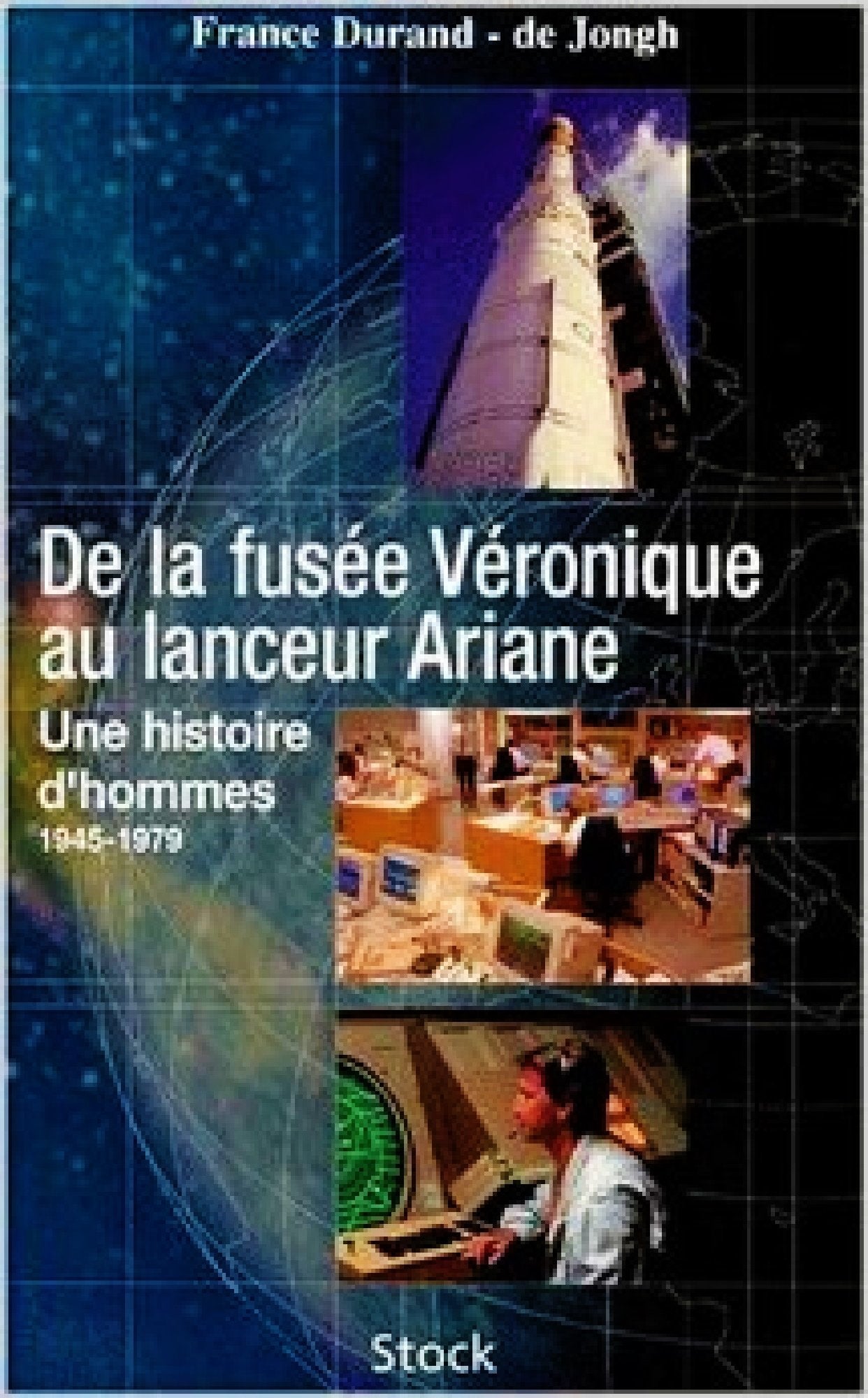 De La Fusee Veronique Au Lanceur Ariane. Une Histoire D'Hommes, 1945-1979 9782234046597