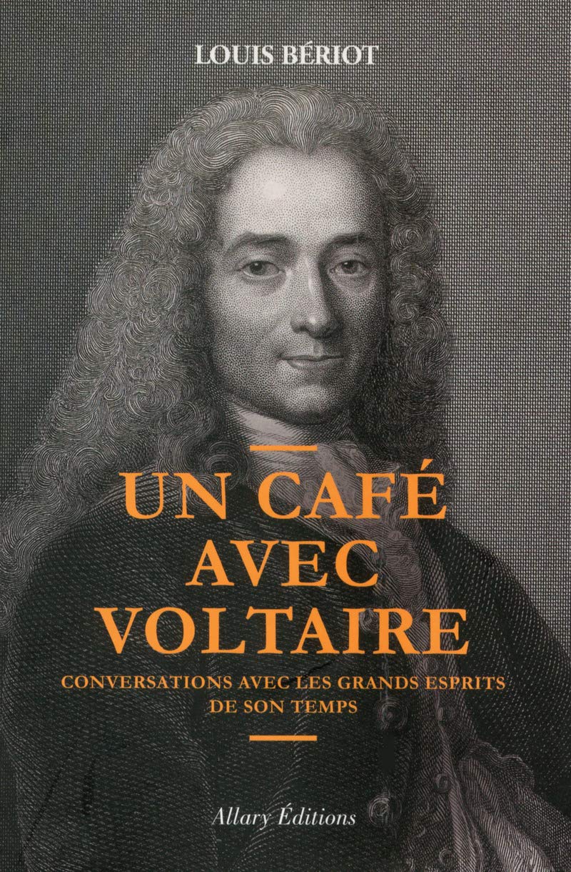 Un café avec Voltaire. Conversations avec les grands esprits de son temps 9782370730879