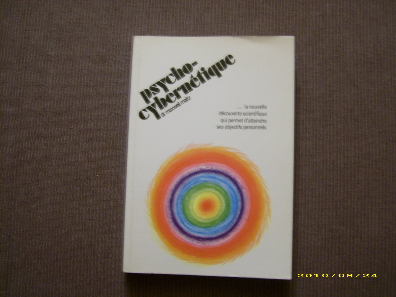 Psycho cybernétique la nouvelle découverte scientifique qui permet d atteindre ses objectifs personnels 9782902468041