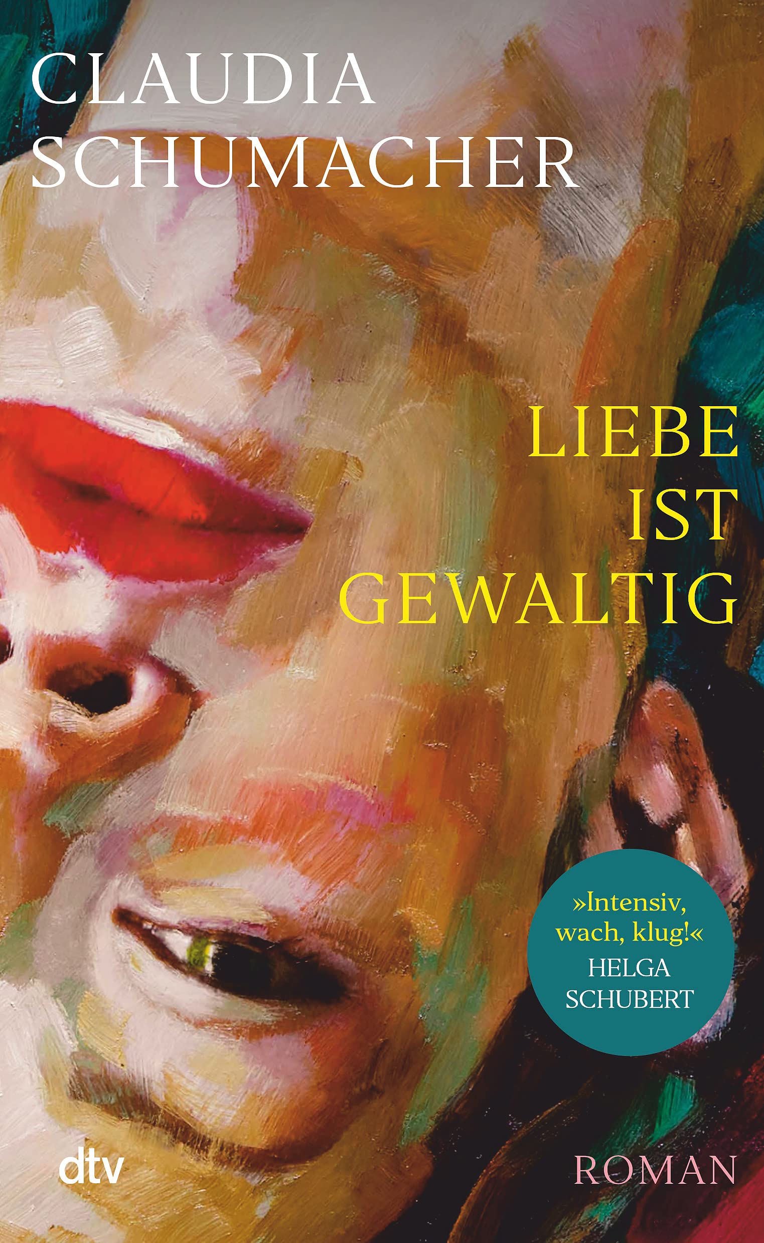 Liebe ist gewaltig: Roman | 'Ein sprachgewaltiger, erschütternder, psychologisch kluger Wurf.' Benedict Wells 9783423290159