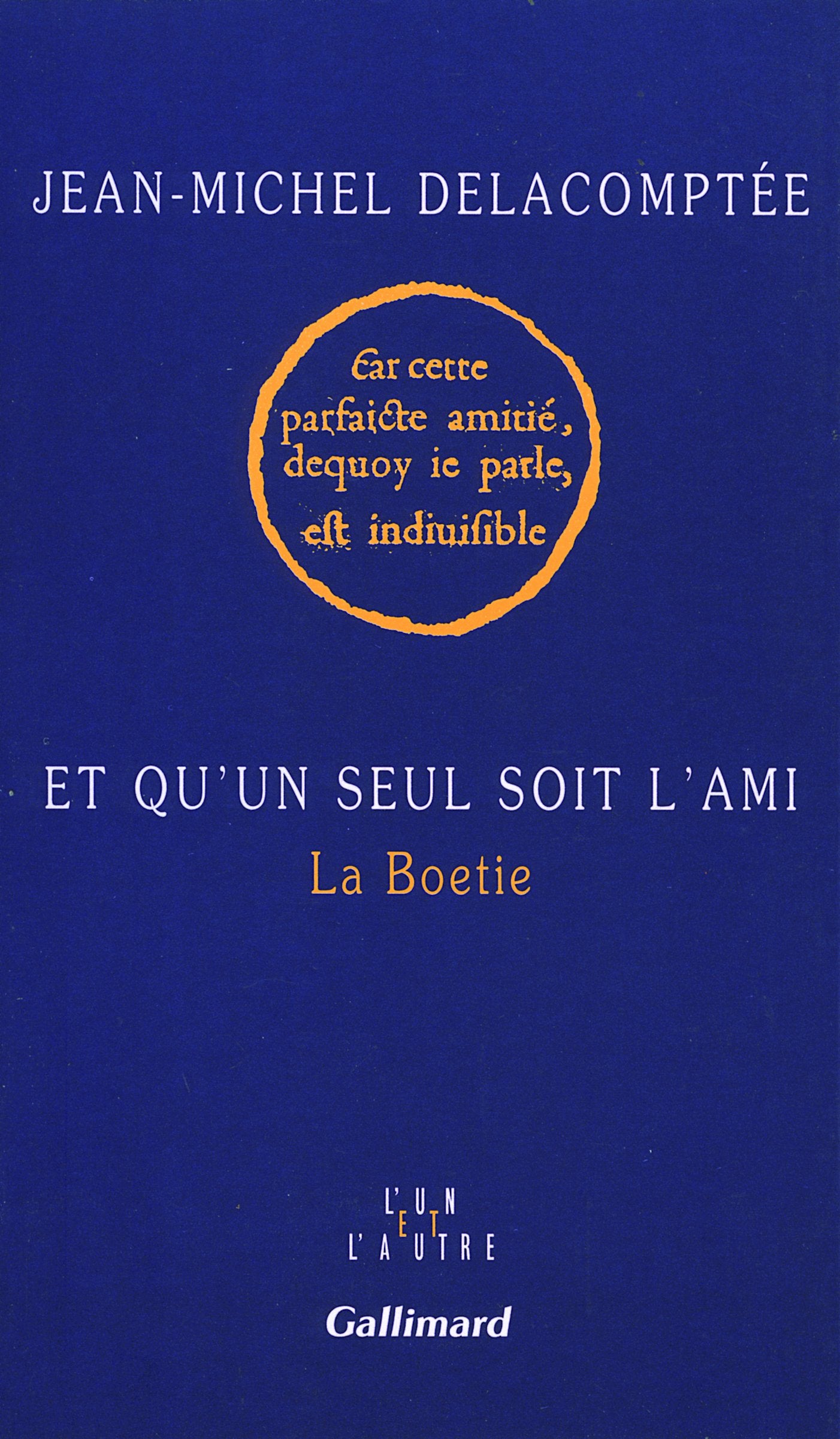 Et qu'un seul soit l'ami: La Boetie 9782070739387