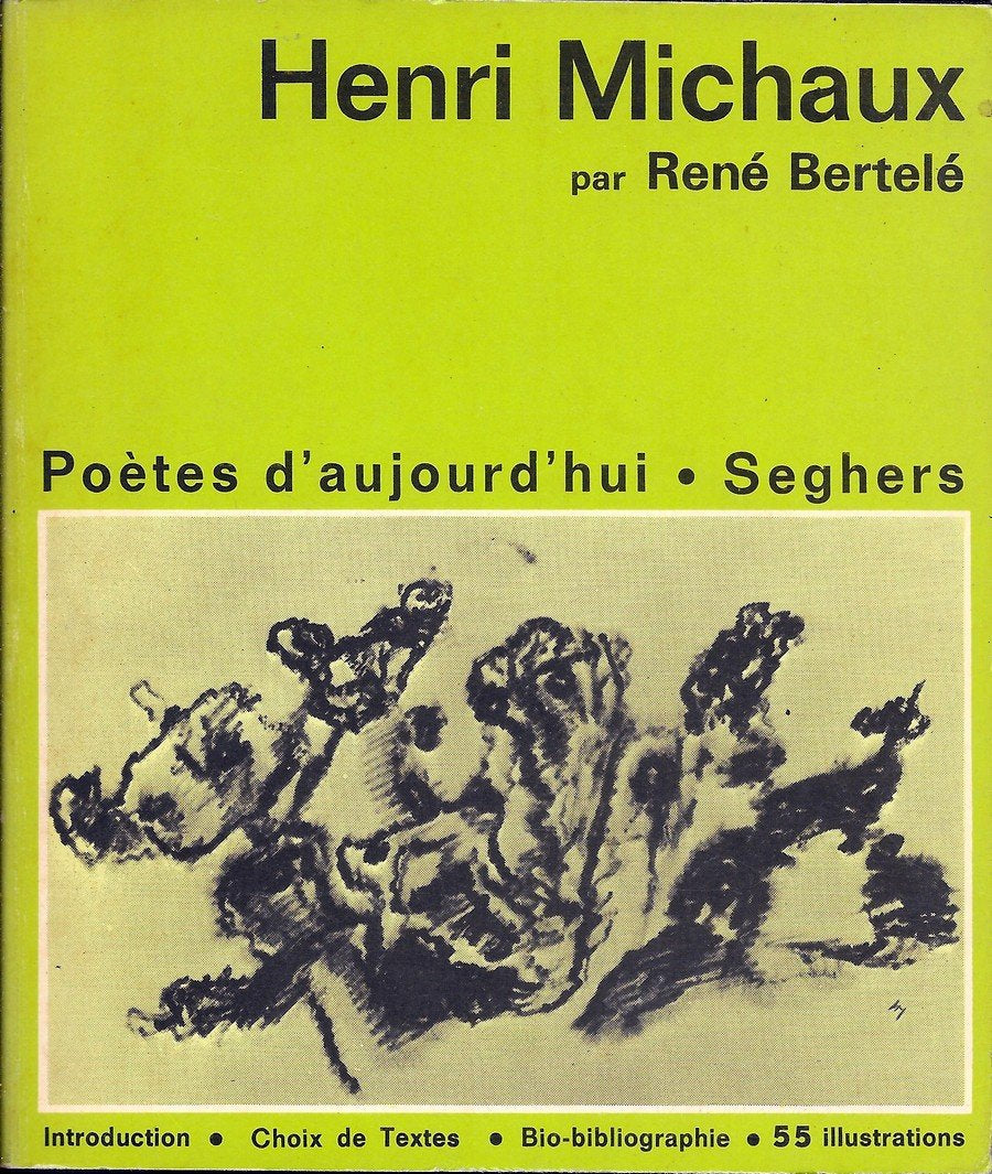Henri Michaux : Une étude, un choix de poèmes de Henri Michaux et une bibliographie par René Bertelé, un manuscrit, des inédits, des dessins et des peintures