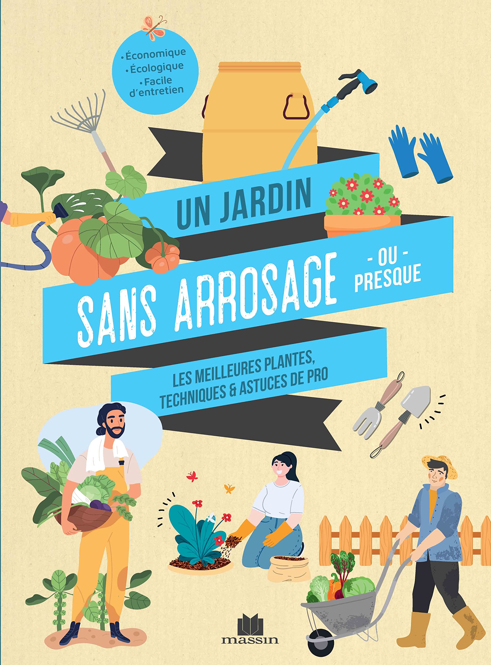 Un jardin sans arrosage ou presque: Les meilleures plantes, techniques et astuces de pro 9782707213358
