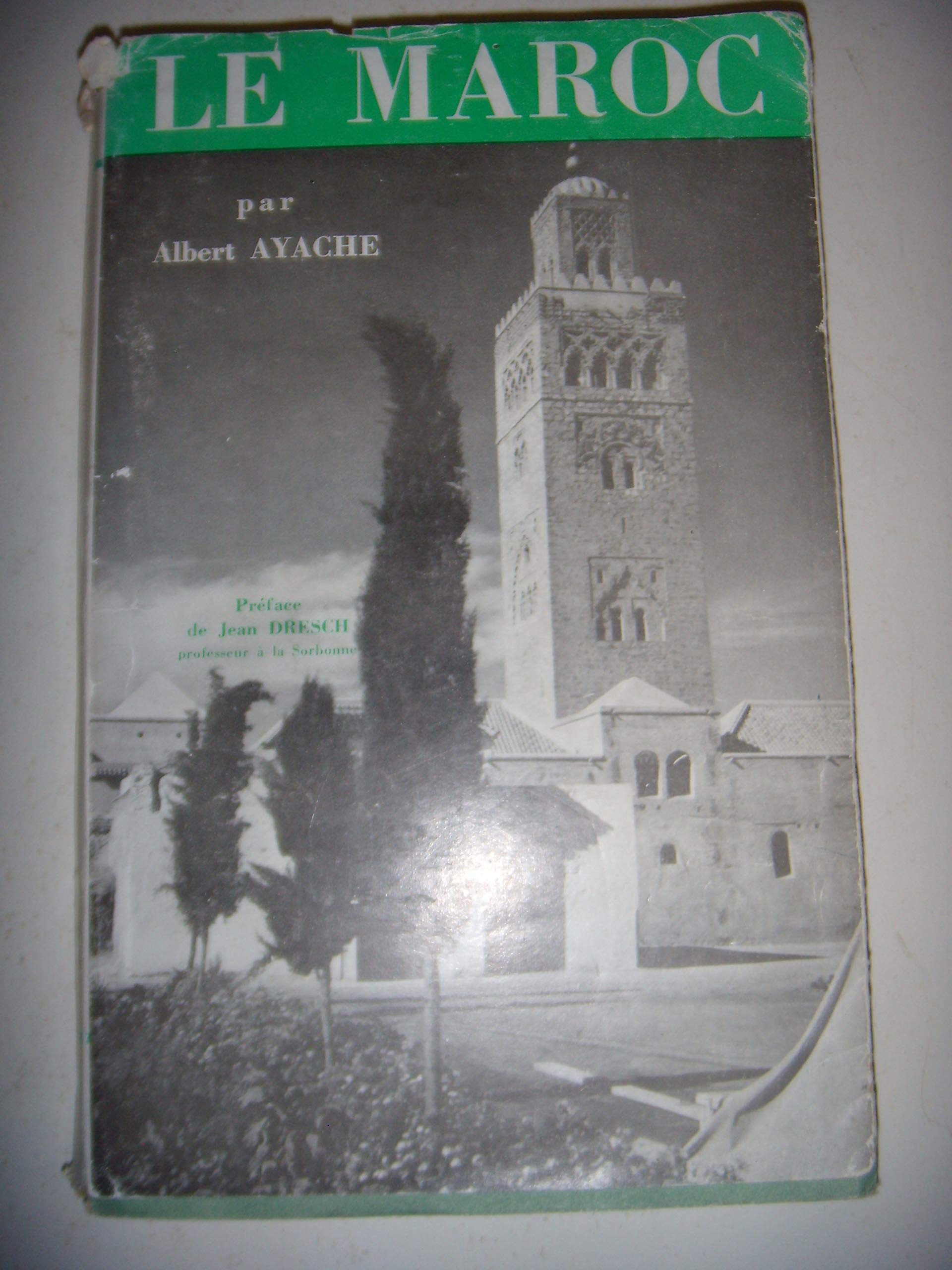 Albert Ayache. Le Maroc : Bilan d'une colonisation. Préface de Jean Dresch