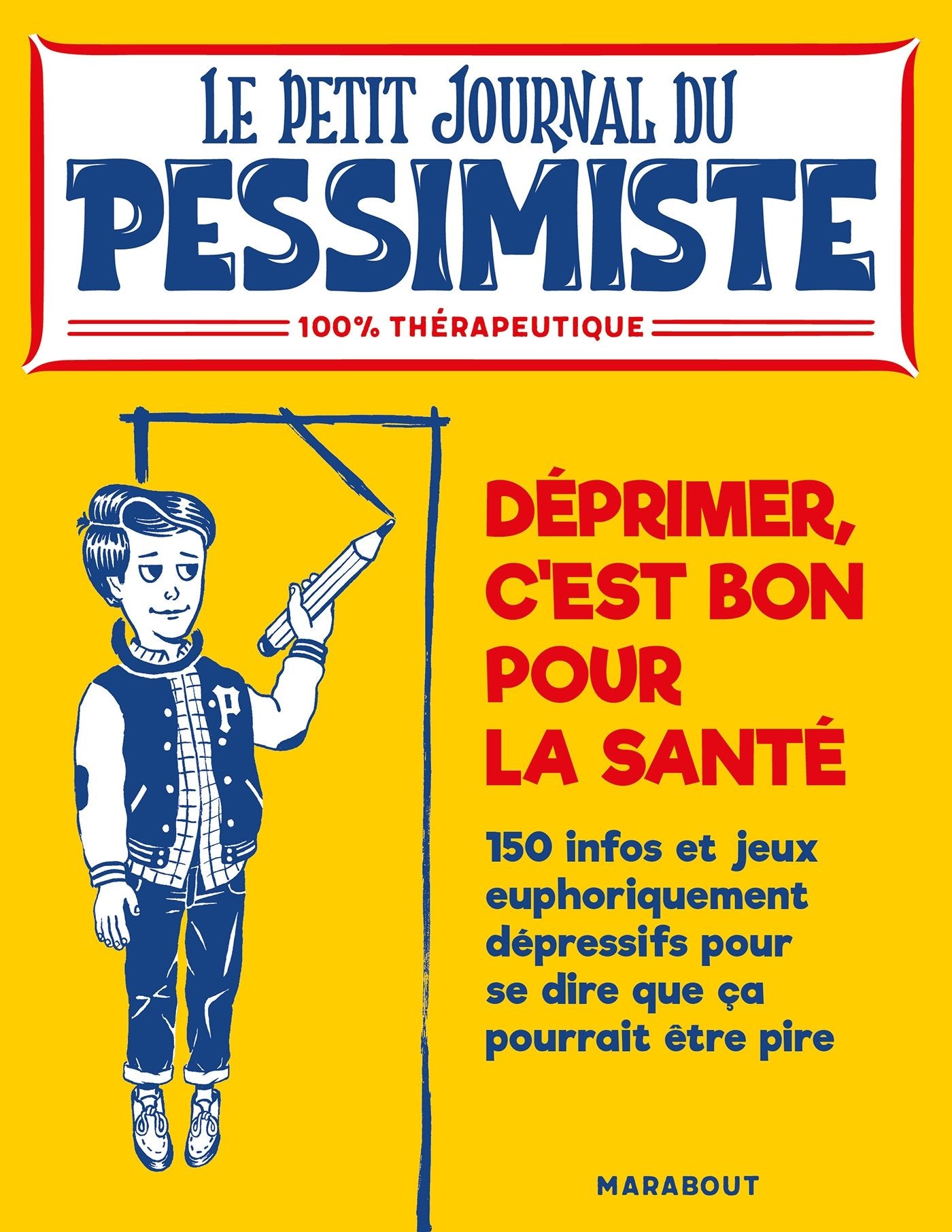 Le petit journal du pessimiste : déprimer est bon pour la santé 9782501117876
