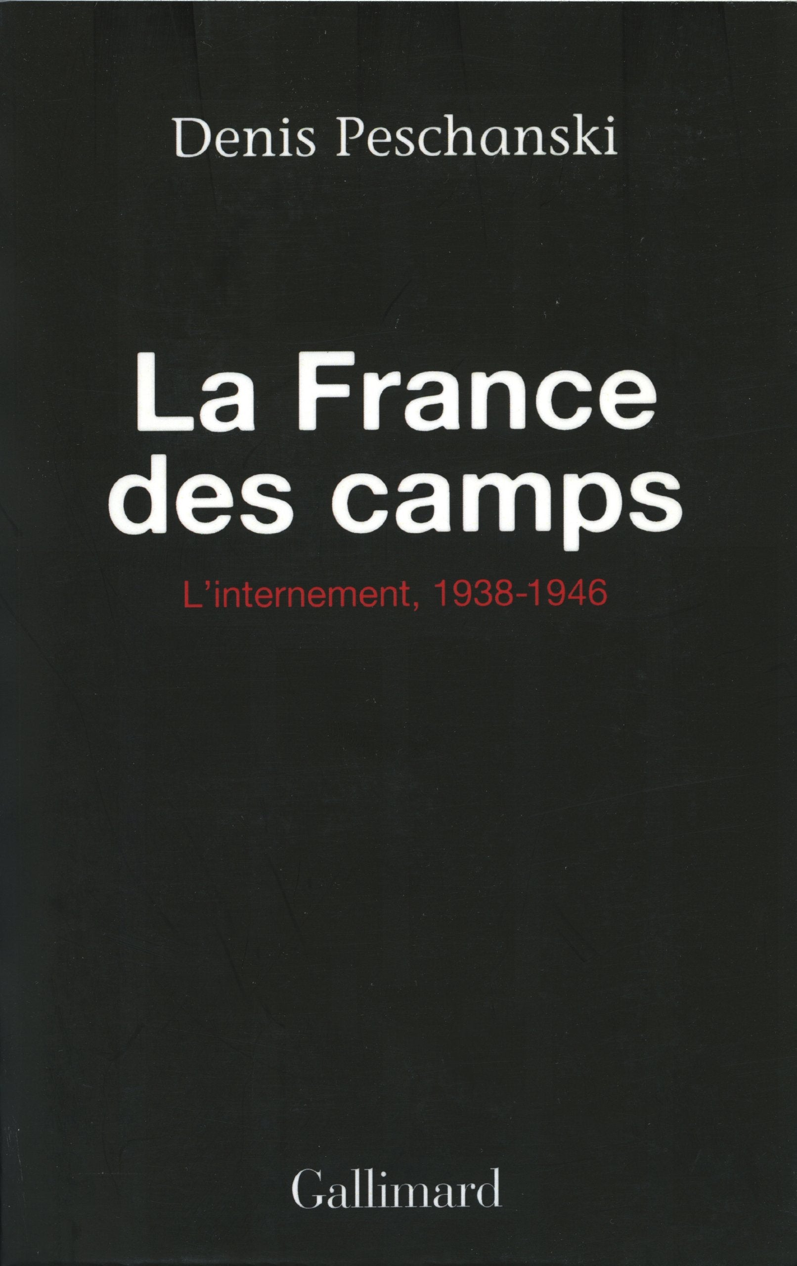 La France des camps : L'Internement, 1938-1946 9782070731381
