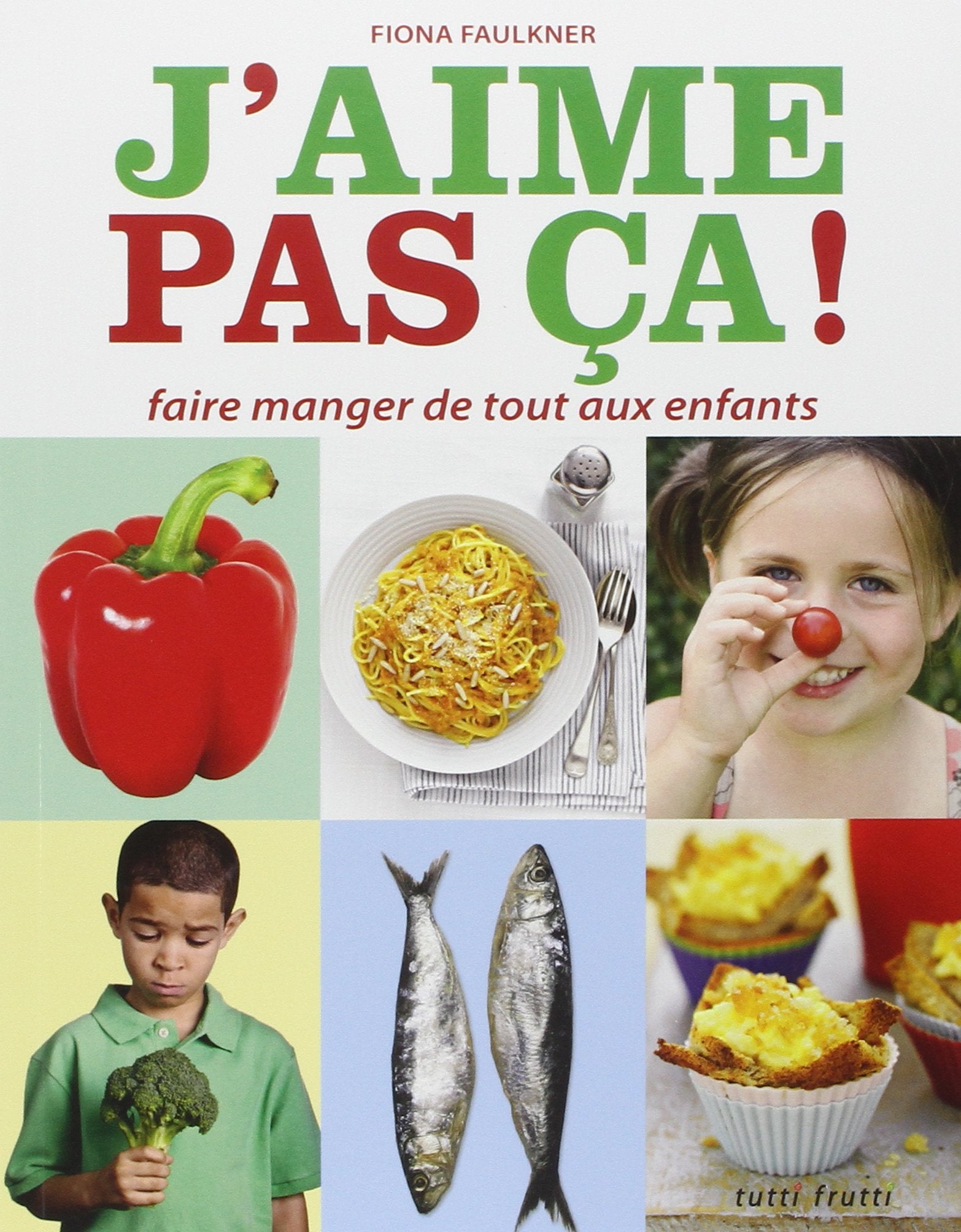 J'aime pas ça !: Faire manger de tout aux enfants 9782360090426