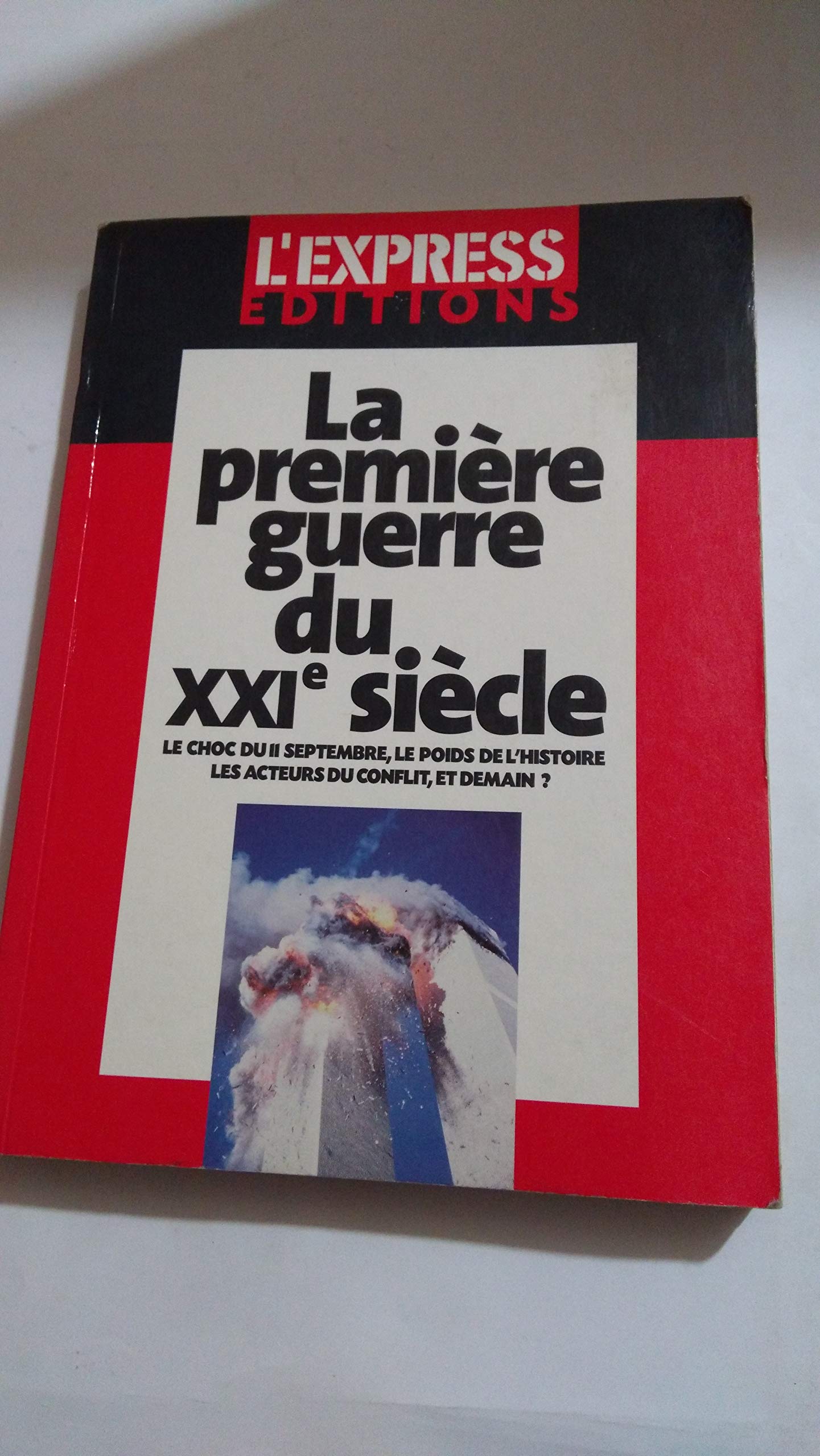 La Première Guerre du XXIe siècle : Le Choc du 11 septembre, le poids de l'histoire, les acteurs du conflit, et demain ? 9782843430596