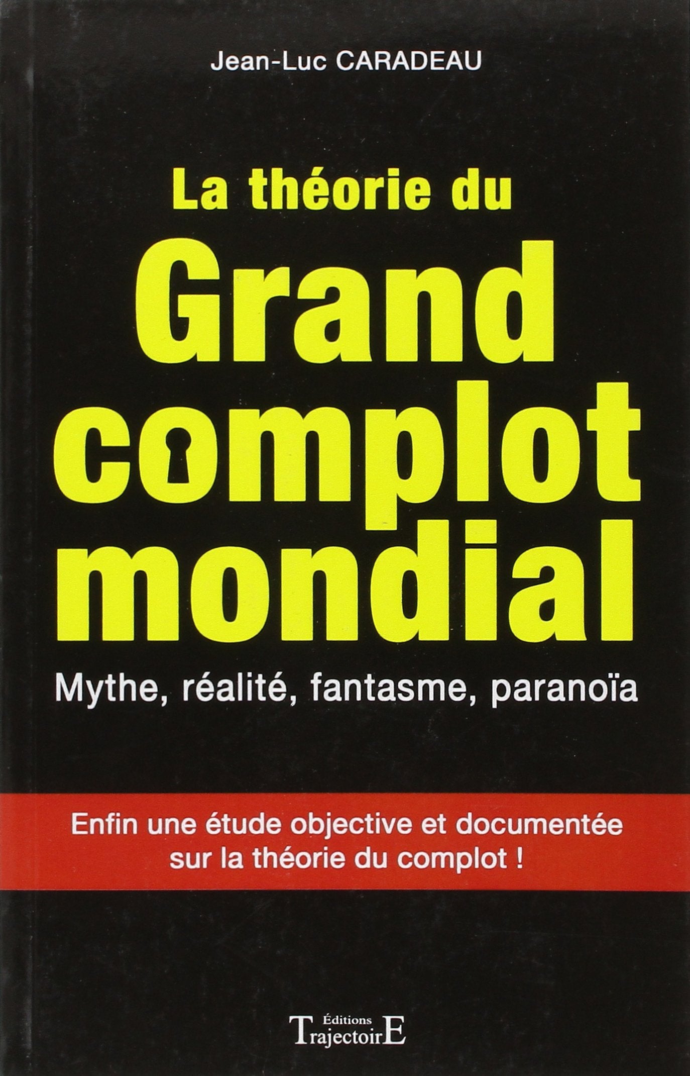 La théorie du grand complot mondial - Mythe, réalité, fantasme, paranoïa 9782841975846