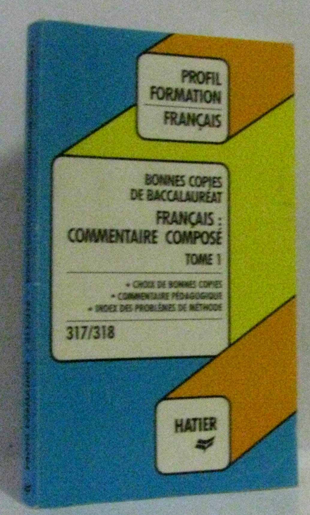Bonnes copies de bac. Francais : commentaire composé tome 1. " choix de bonnes copies, commentaire pédagogique, index des problèmes de méthode " 9782218074189