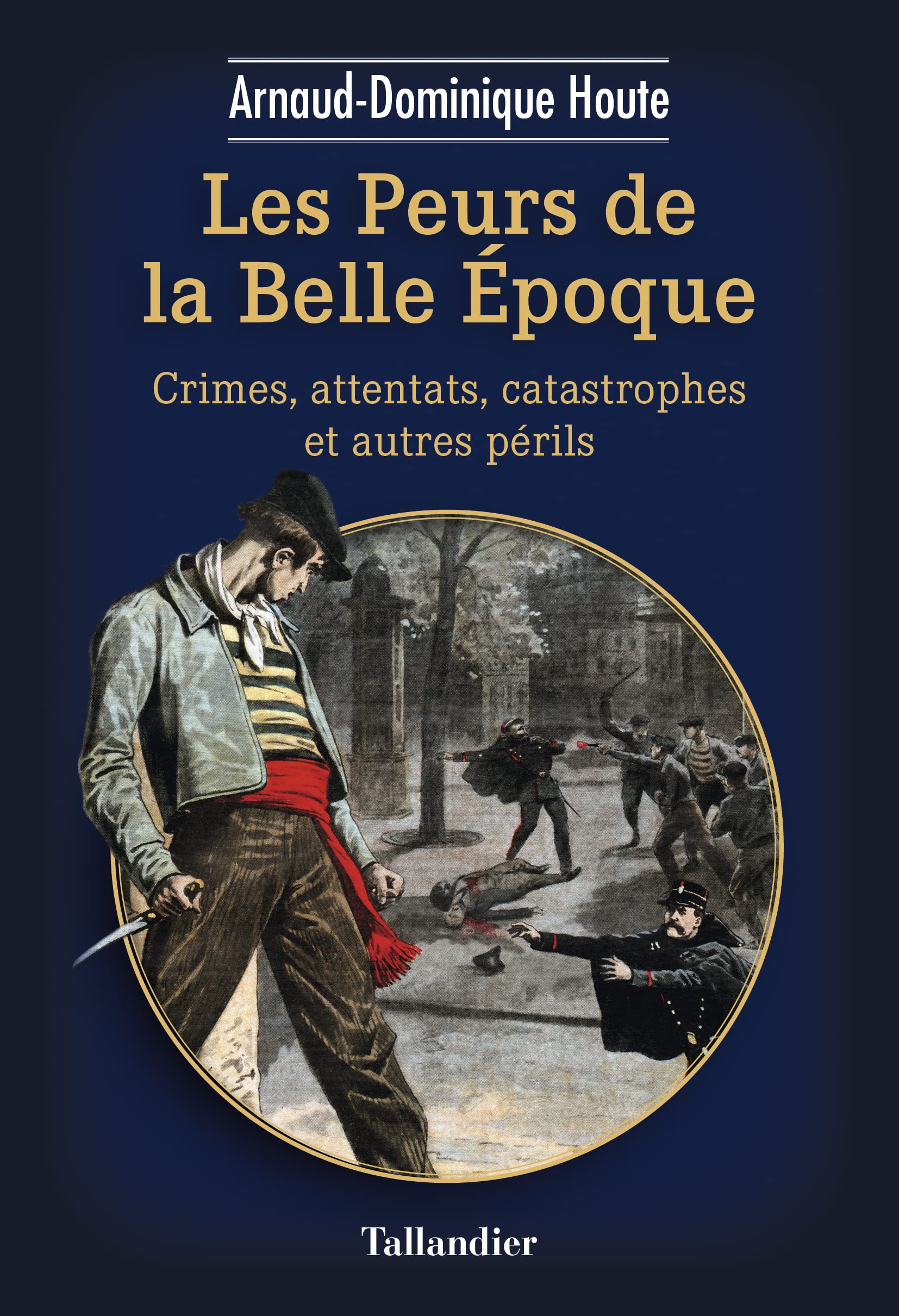 Les peurs de la belle époque: Crimes, attentats, catastrophes et autres périls 9791021051706