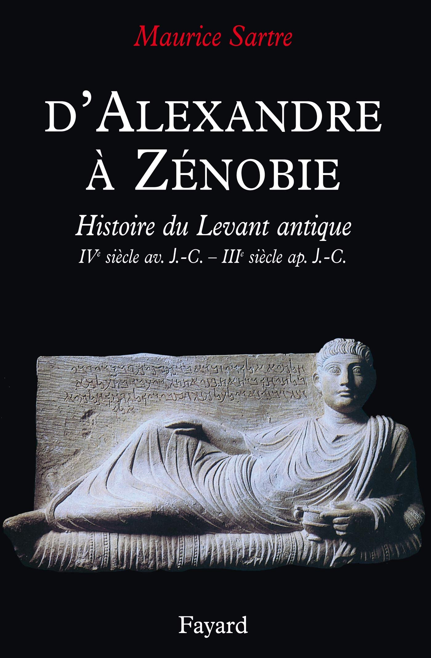 D'Alexandre à Zénobie : Histoire du Levant antique, IVe siècle avant Jésus-Christ - IIIe siècle après Jésus-Christ 9782702865361