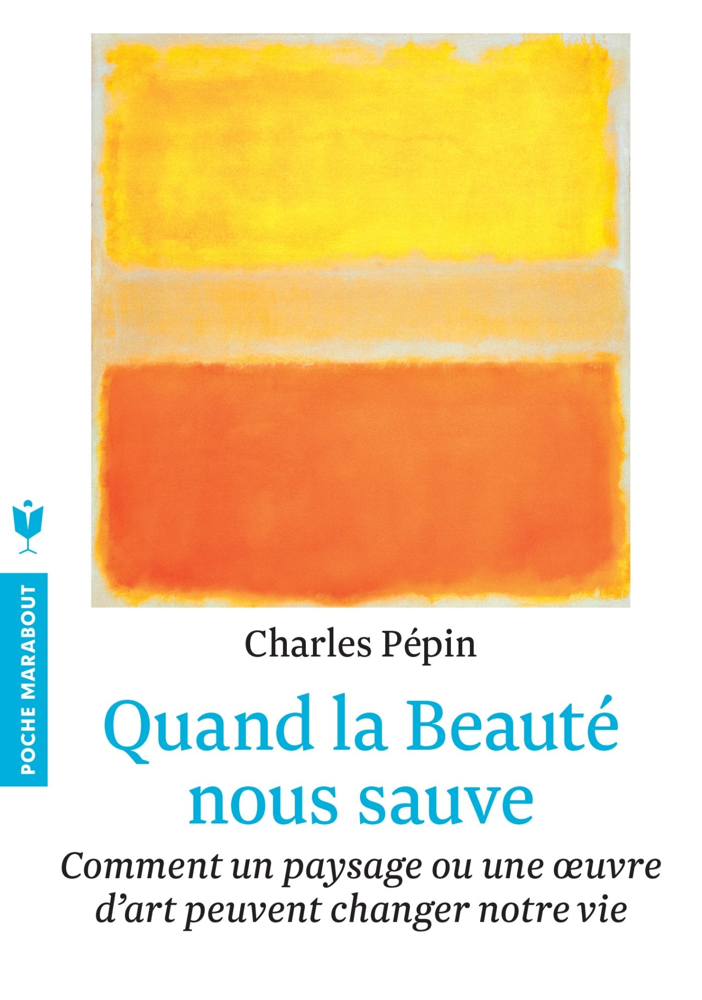Quand la beauté nous sauve: Comment un paysage ou une oeuvre d'art peuvent changer notre vie 9782501090544