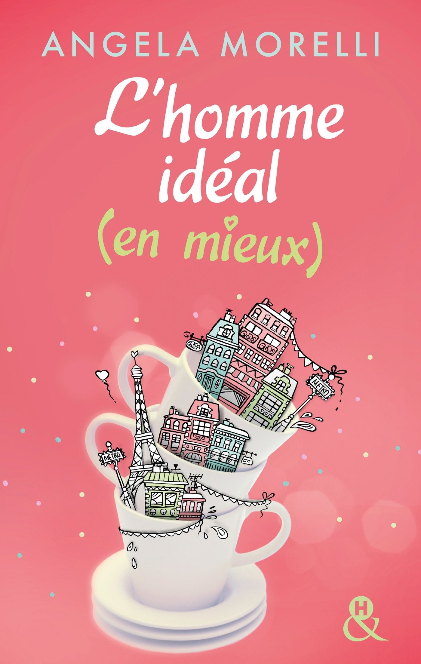 L'homme idéal (en mieux): Découvrez aussi le nouveau roman feel good d'Angela Morelli, Juste quelqu'un de bien 9782280334457