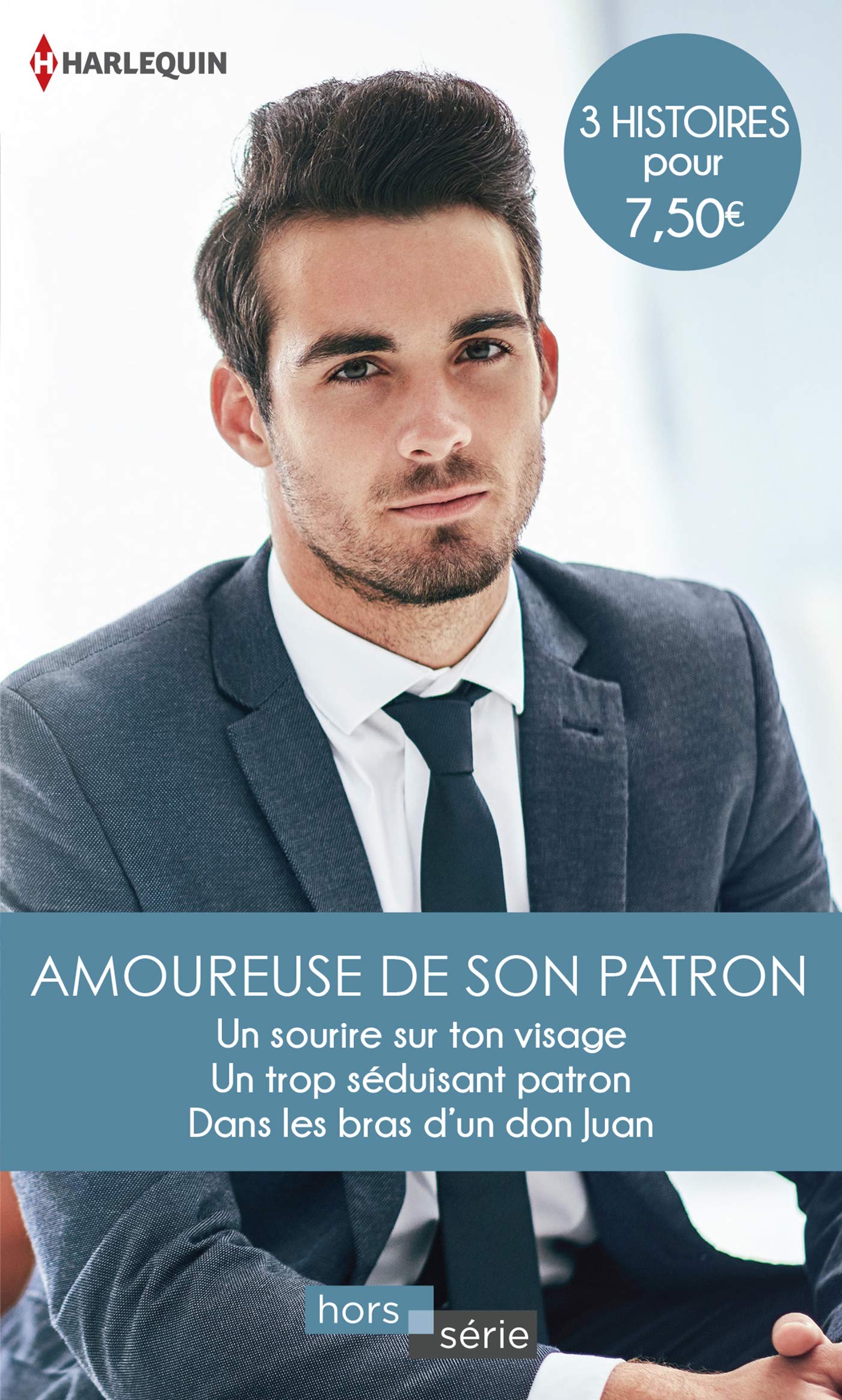Amoureuse de son patron: Un sourire sur ton visage - Un trop séduisant patron - Dans les bras d'un don Juan 9782280433549