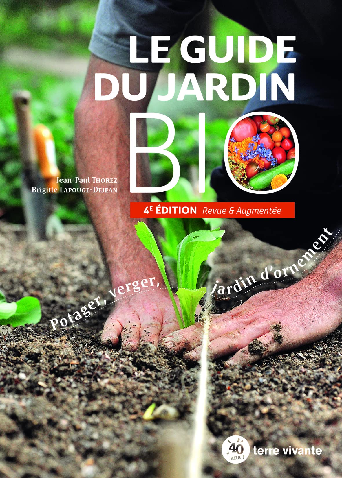 Le guide du jardin bio: Potager, verger, jardin d'ornement 4e édition 9782360985616