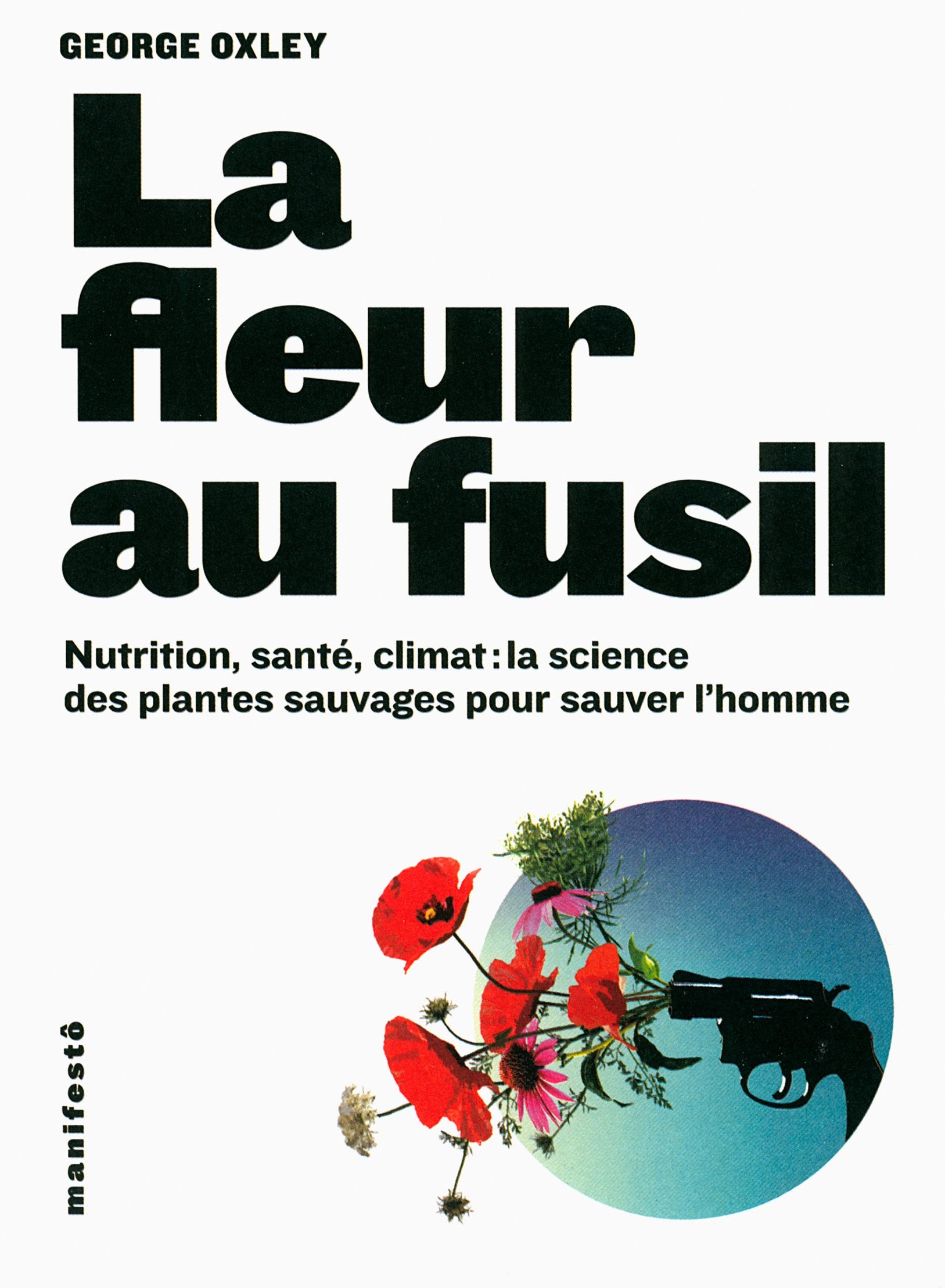 La fleur au fusil: Nutrition, santé, climat : la science des plantes sauvages pour sauver l'homme 9782072593840