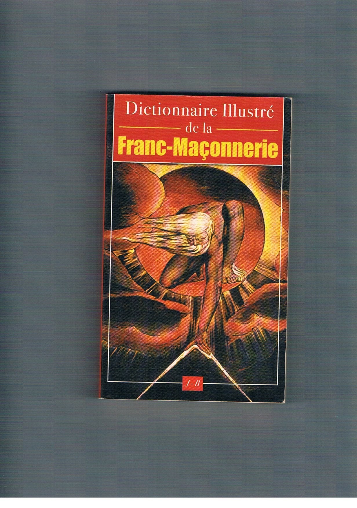 Dictionnaire illustré de la Franc-Maçonnerie 9782846901291