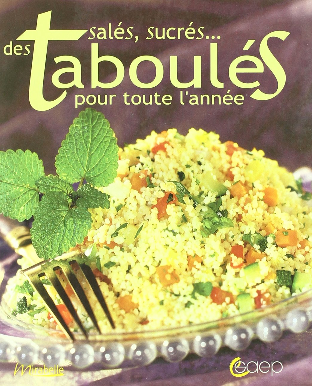 Des taboulés salés, sucrés... pour toute l'année 9782737227561