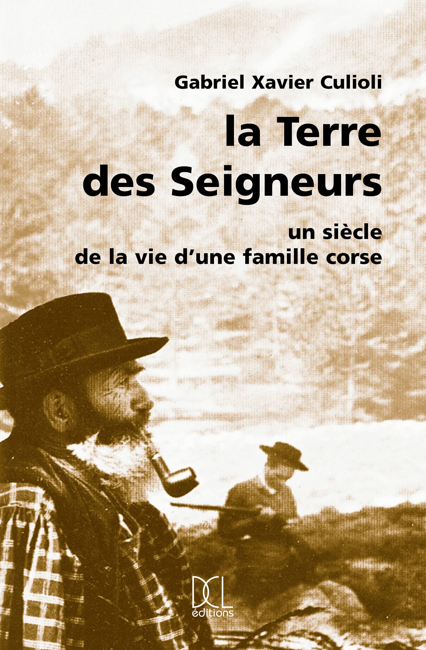 La Terre des Seigneurs. Un siècle de la vie d'une famille corse 9782911797002