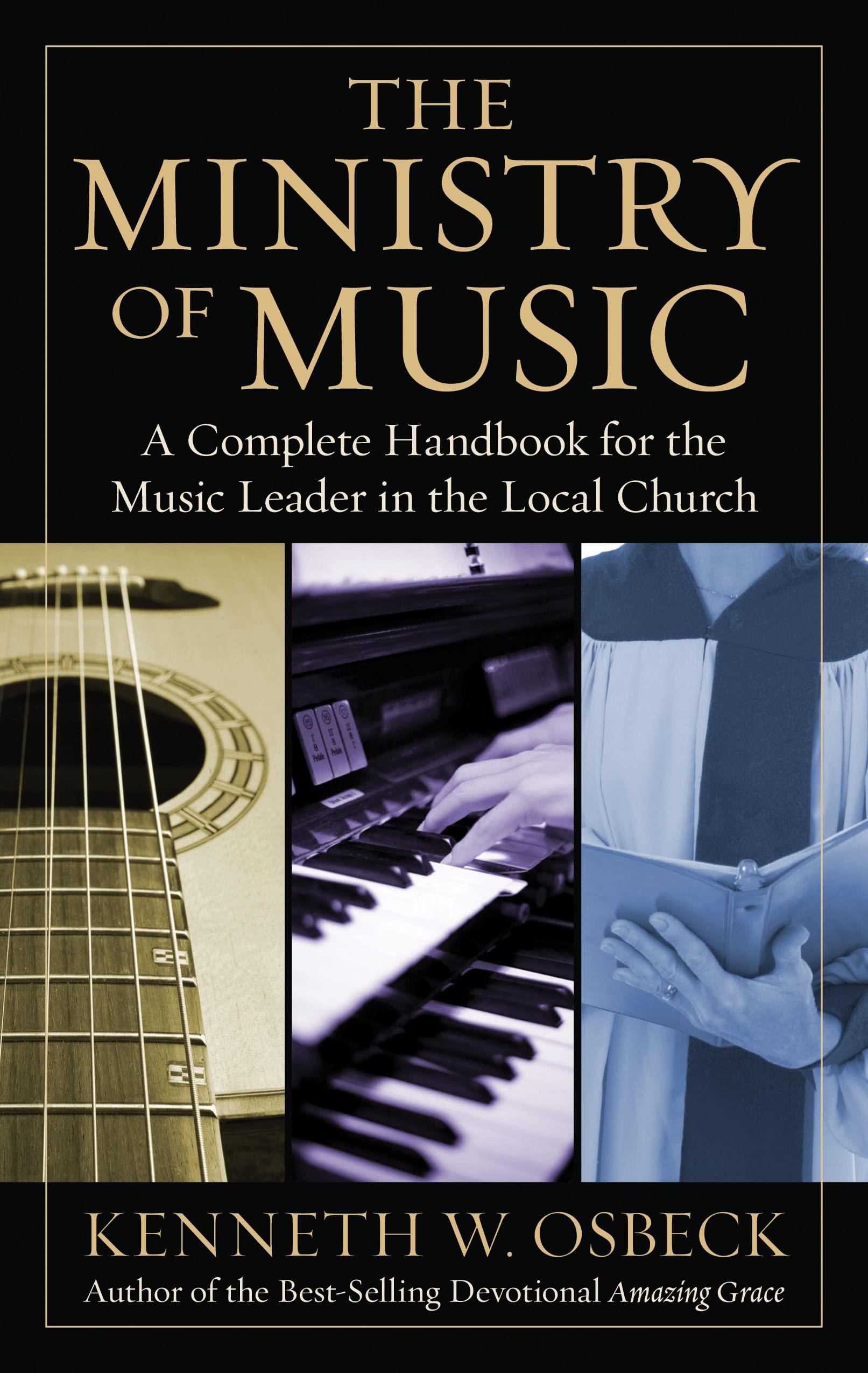 The Ministry of Music: A Complete Handbook for the Music Leader in the Local Church 9780825439162
