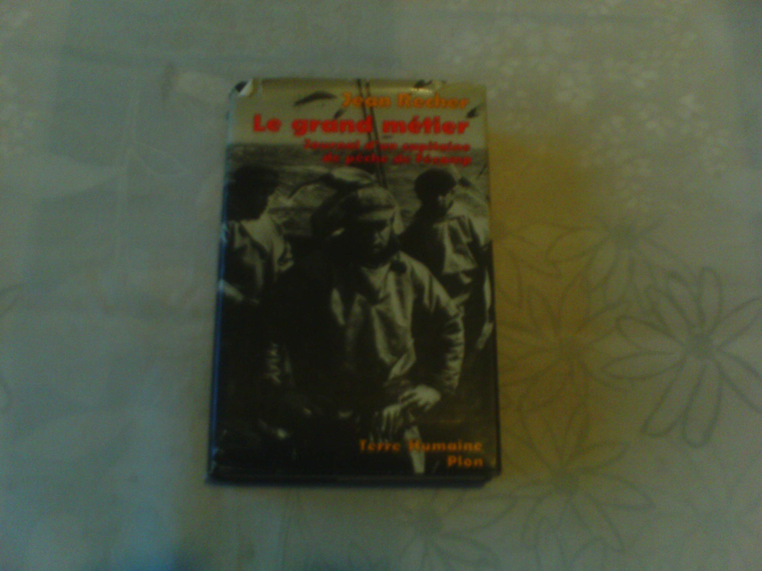 Le grand métier , journal d'un capitaine de peche de Fécamp 9782259002646