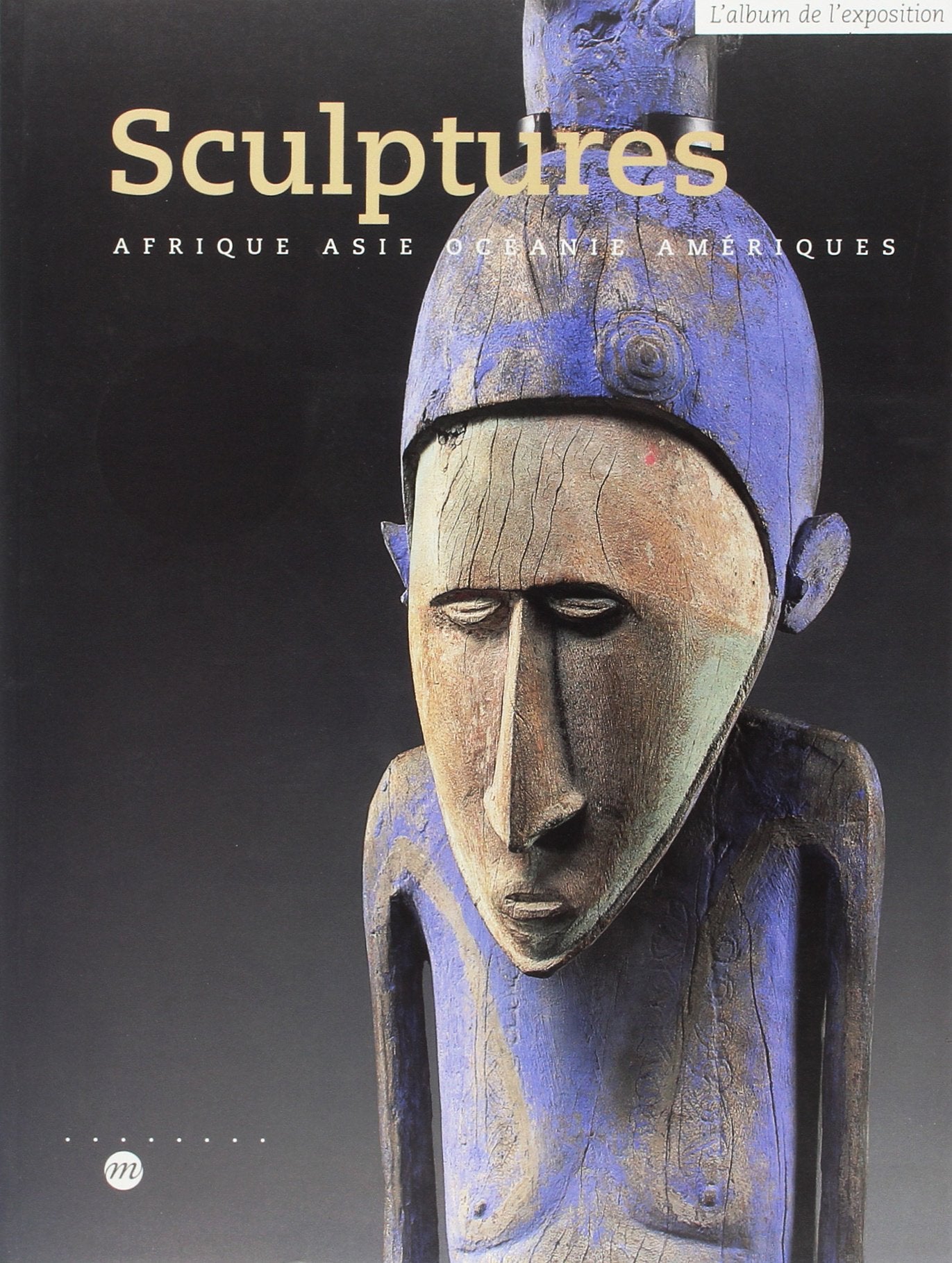 Sculptures : Afrique, Asie, Océanie et Amériques 9782711840281
