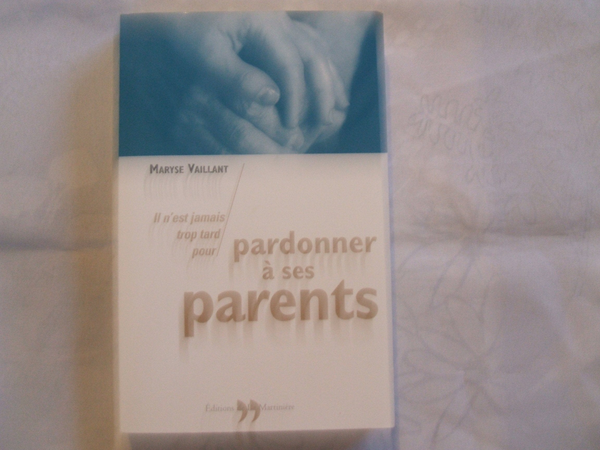 Il N'Est Jamais Trop Tard Pour Pardonner A Ses Parents 9782846750585