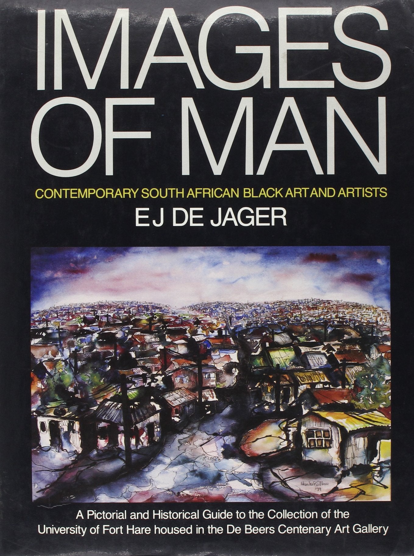 Images of man: Contemporary South African Black art and artists : a pictorial and historical guide to the collection of the University of Fort Hare housed in the De Beers Centenary Art Gallery 9781868100156