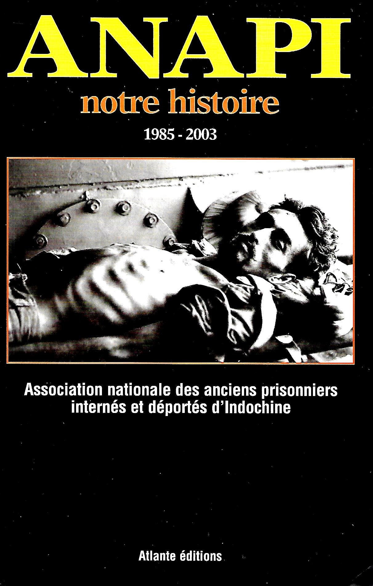 Anapi, notre histoire, 1985-2003 - Association nationale des anciens prisonniers internés et déportés d'Indochine 9782912671172