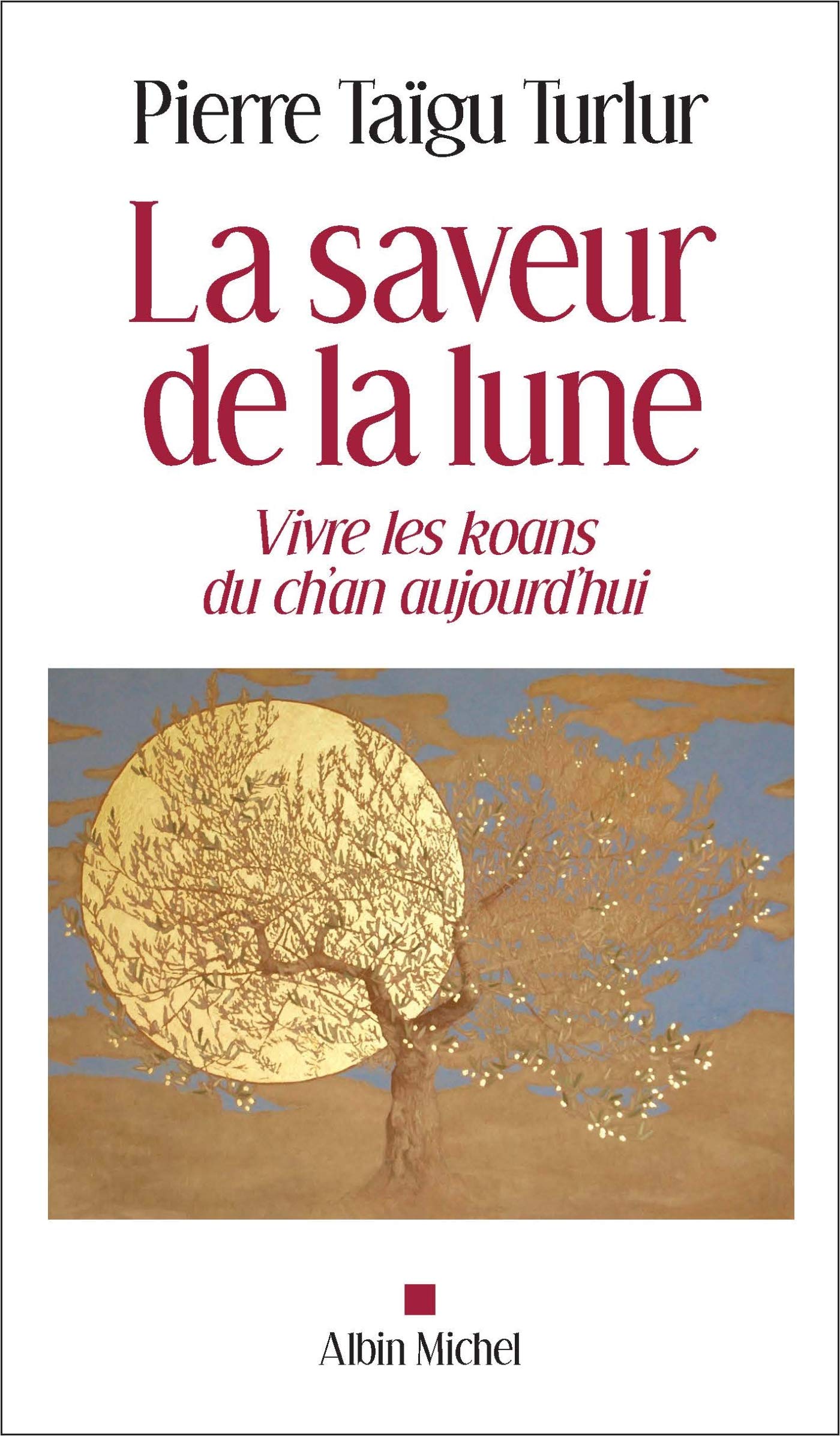 La Saveur de la lune: Vivre les koans du ch'an aujourd'hui 9782226439727