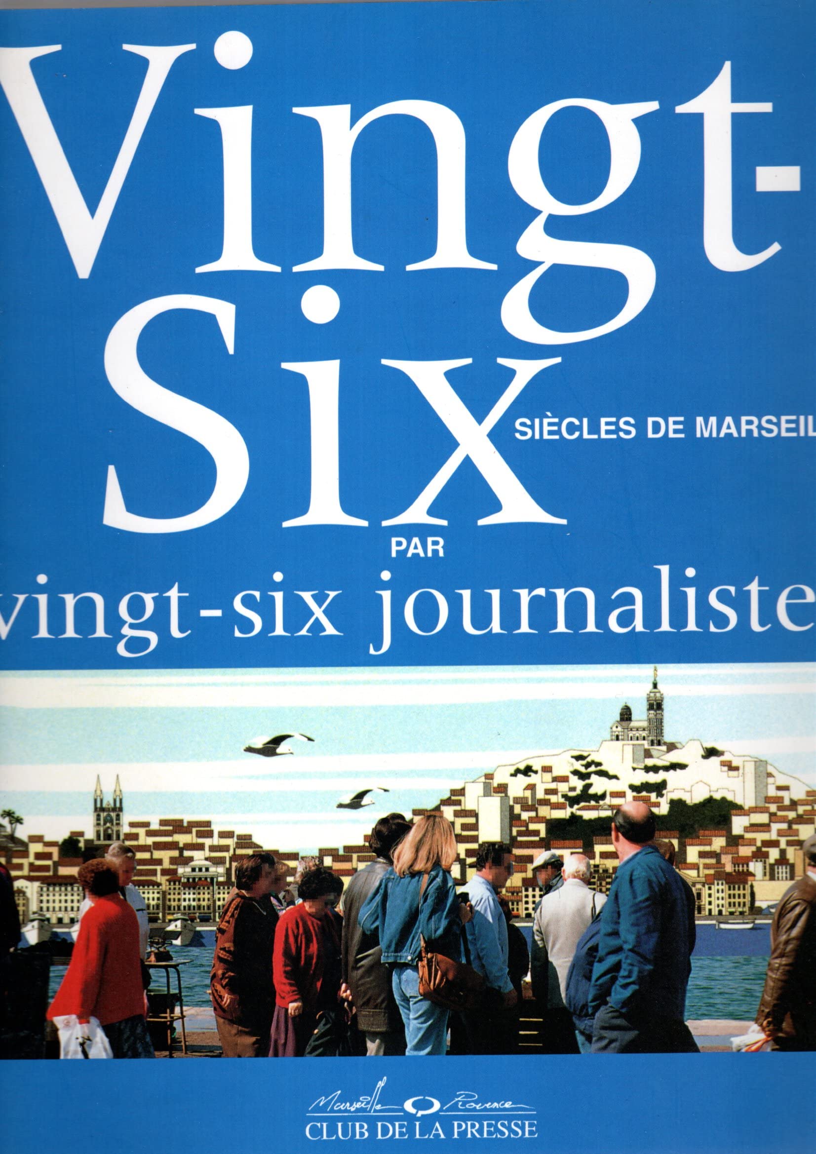 Vingt-six siècles de Marseille: Par vingt-six journalistes 9782951469600