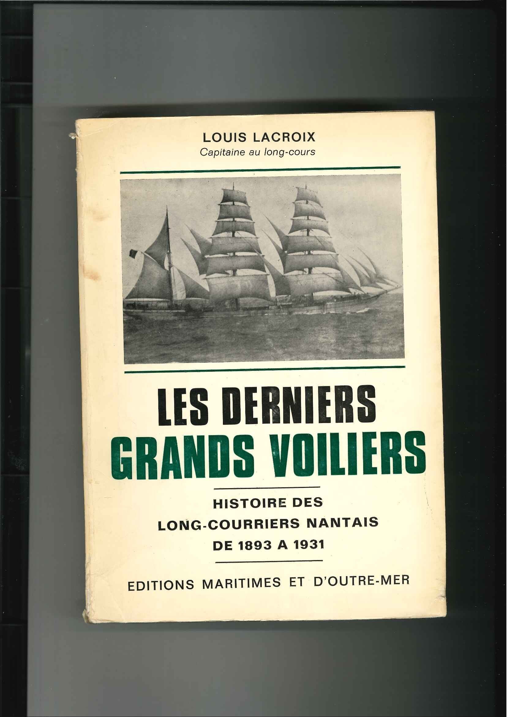 Louis Lacroix,... Les Derniers grands voiliers : Histoire des long-courriers nantais de 1893 à 1931. Nouvelle édition. Préface de Jean Randier