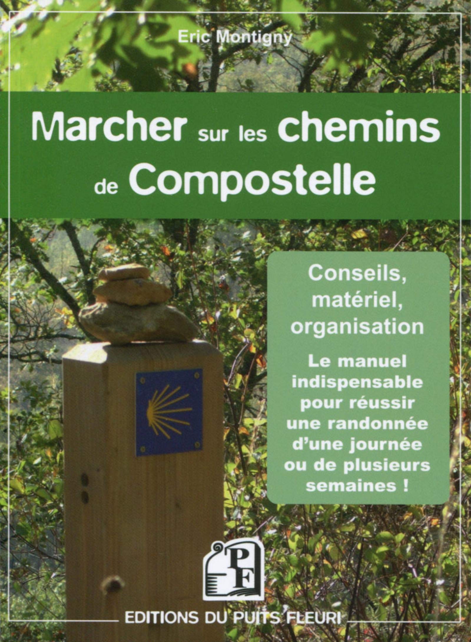 MARCHER SUR LES CHEMINS DE COMPOSTELLE CONSEILS MATERIEL ORGANISATION: CONSEILS, MATERIEL, ORGANISATION. LE MANUEL INDISPENSABLE POUR REUSSIR UNE RANDO 9782867395796