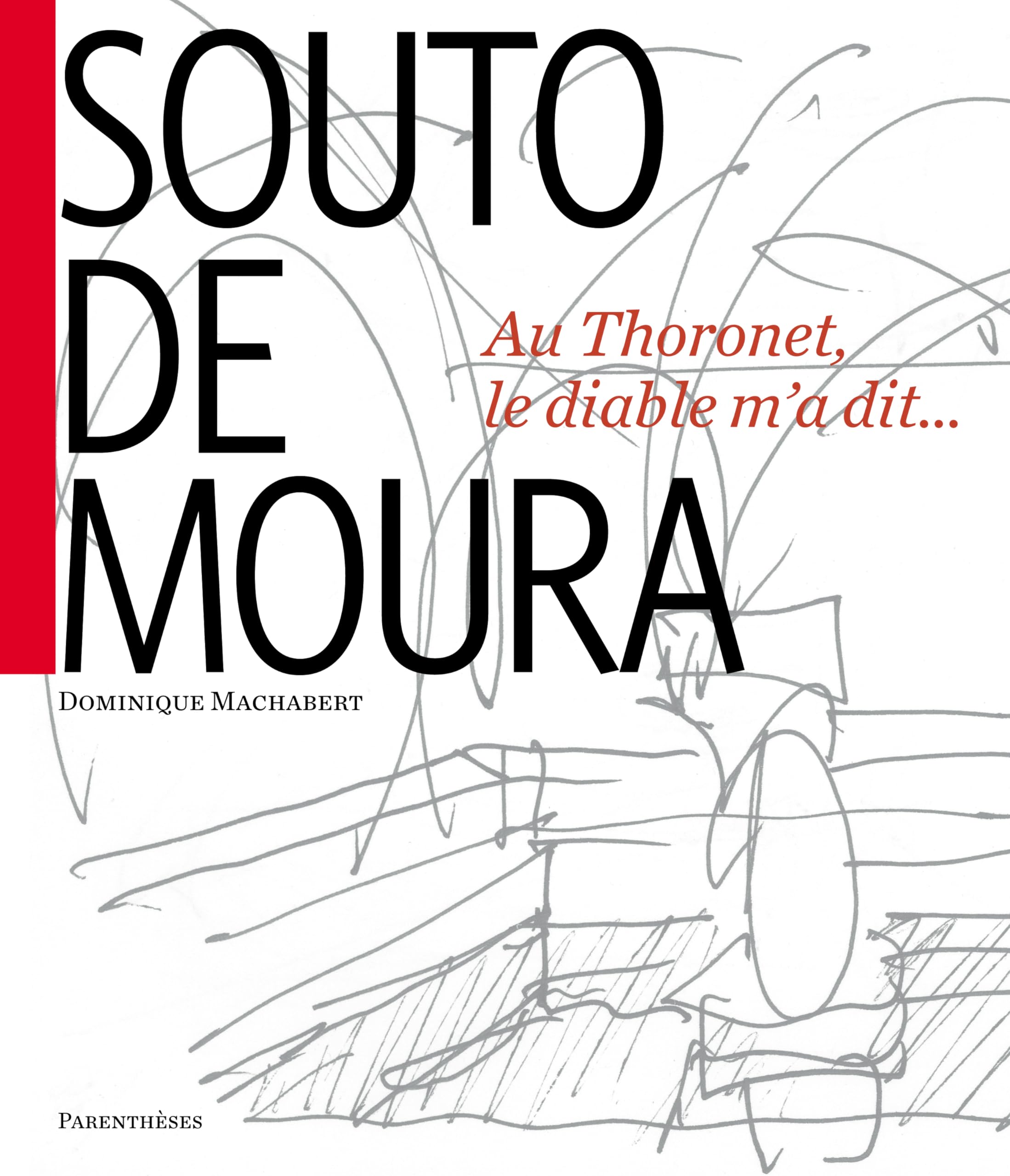 Souto de Moura: Au Thoronet, le Diable m'a dit ... 9782863642726