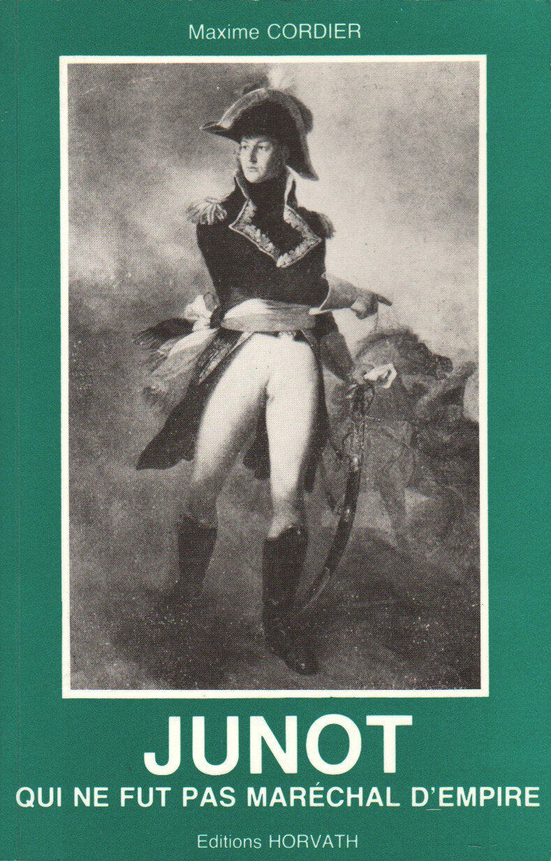Junot, qui ne fut pas maréchal d'Empire 9782717104080