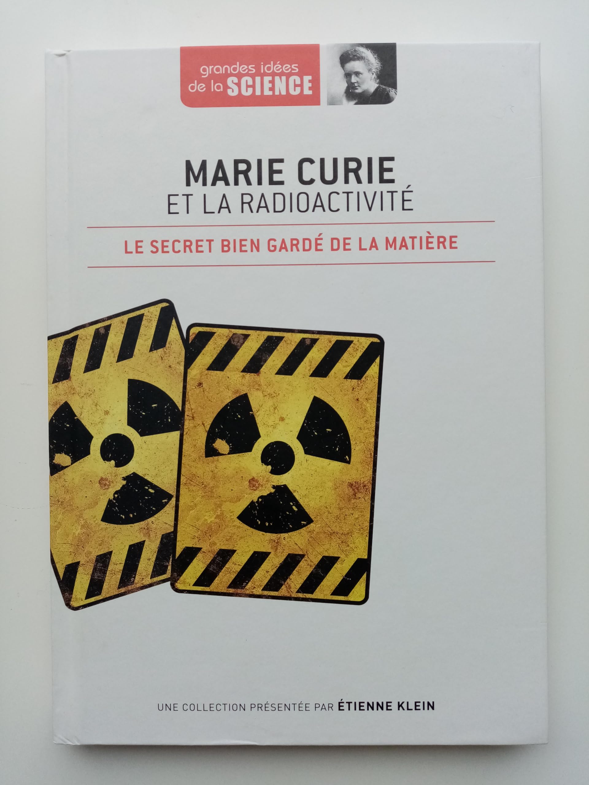 grandes idées de la science - Marie Curie et la radioactivité - le secret bien gardé de la matière 3780277409993