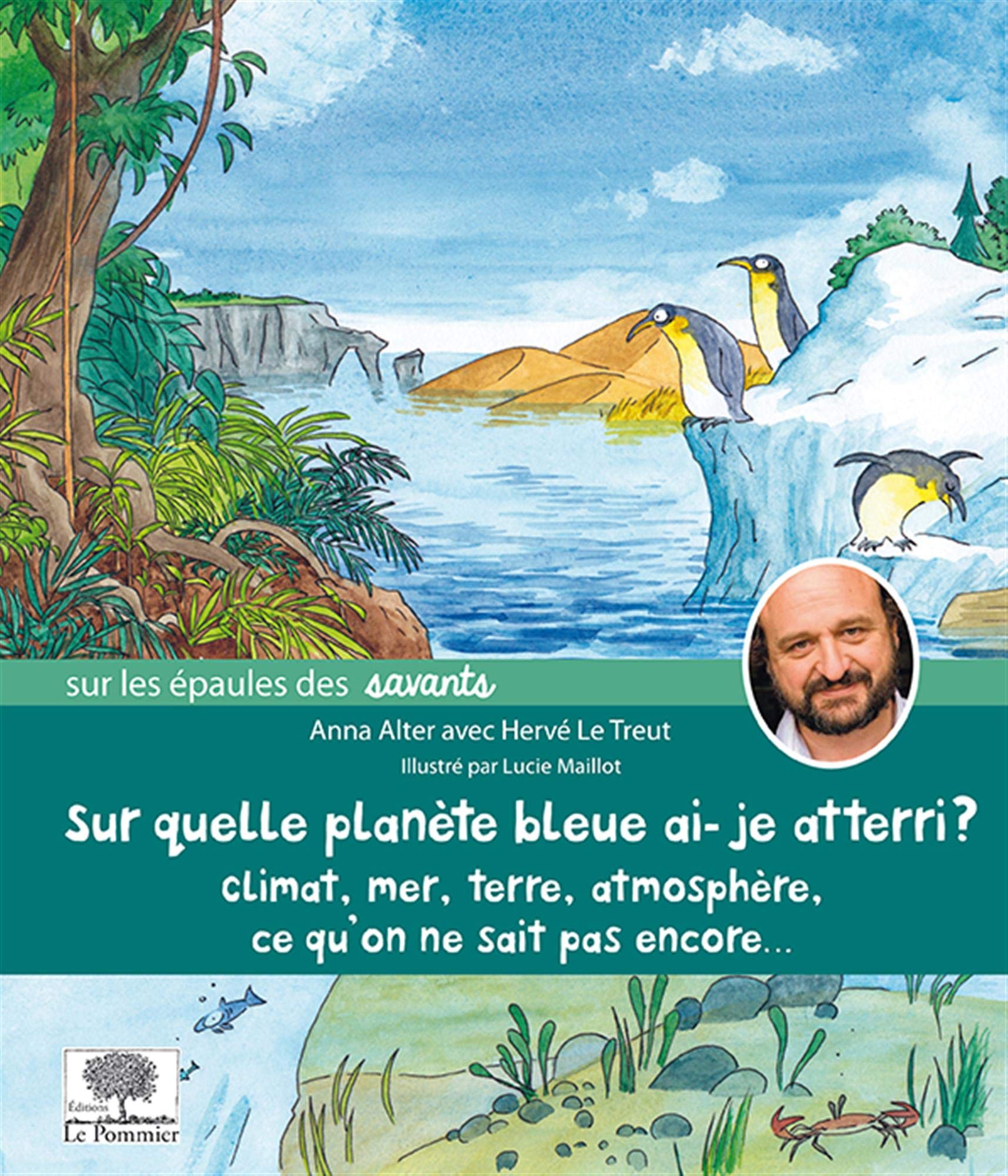 Sur quelle planète bleue ai-je atterri ?: Climat, mer, Terre, atmosphère, ce qu'on ne sait pas encore... 9782746510517