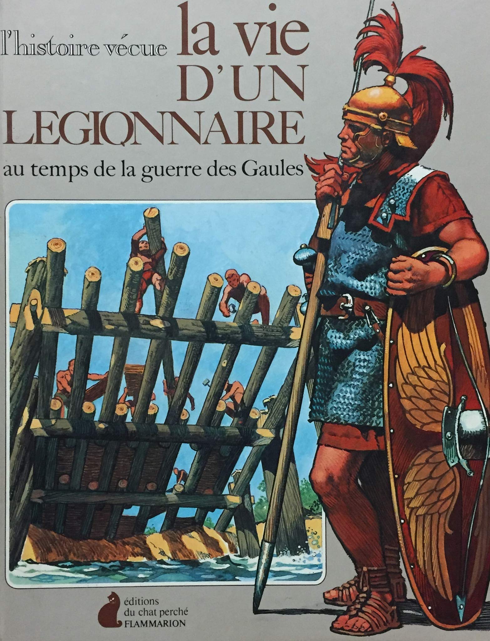 La Vie d'un légionnaire: Au temps de la guerre des Gaules 9782080911063