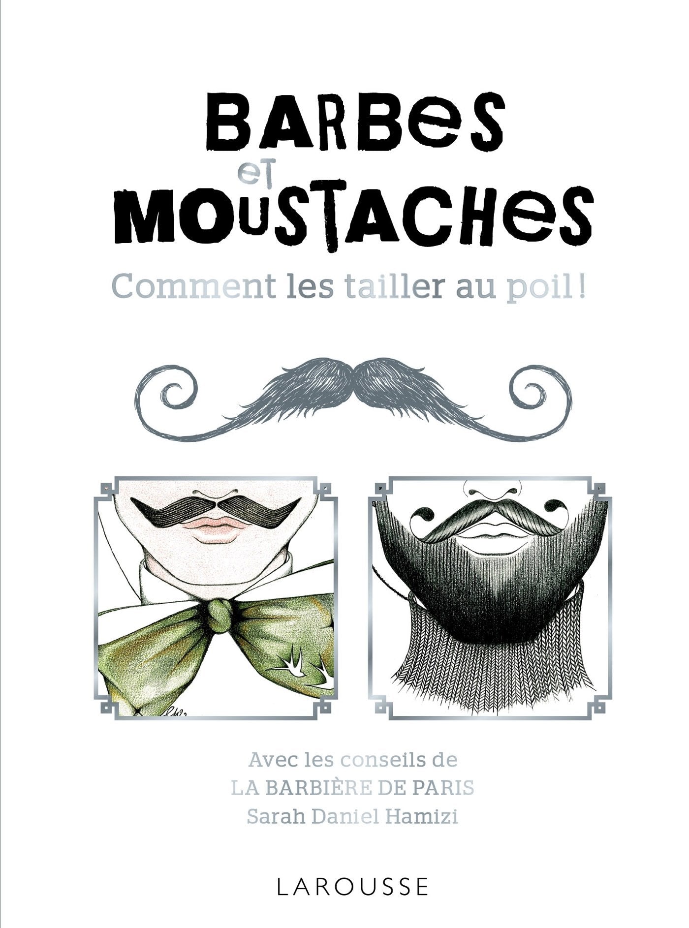 Barbes et Moustaches : Comment les tailler au poil ! 9782035887023