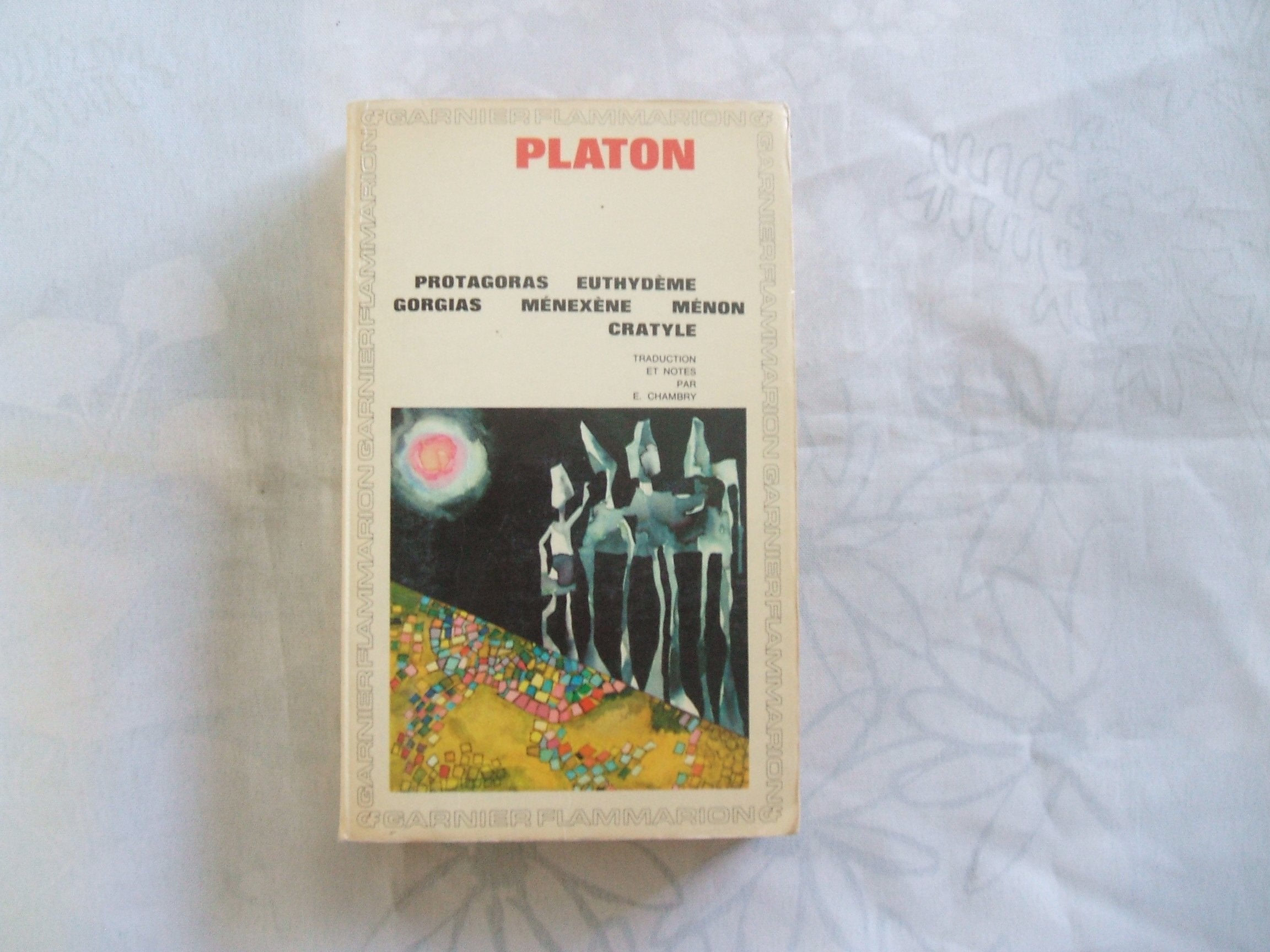 PLATON//PROTAGORA - EUTHYDEME - GORGIAS - MENEXENE - MENON - CRATYLE//TRADUCTION,NOTICES ET NOTES PAR EMILE CHAMBRY//GARNIER - FLAMMARION//1979