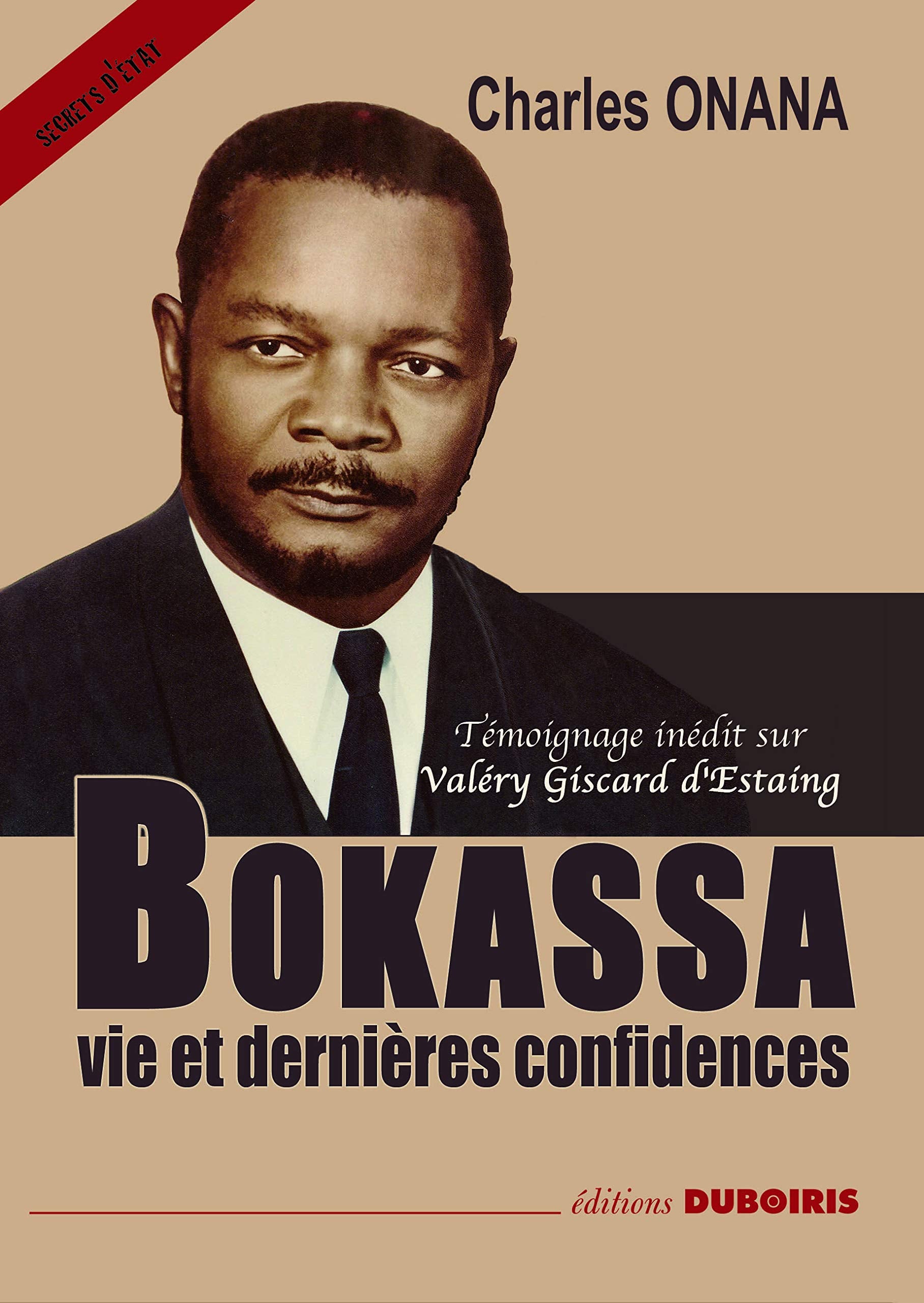 Bokassa, vie et dernières confidences avec témoignage inédit sur Valéry Giscard d'Estaing 9782916872131