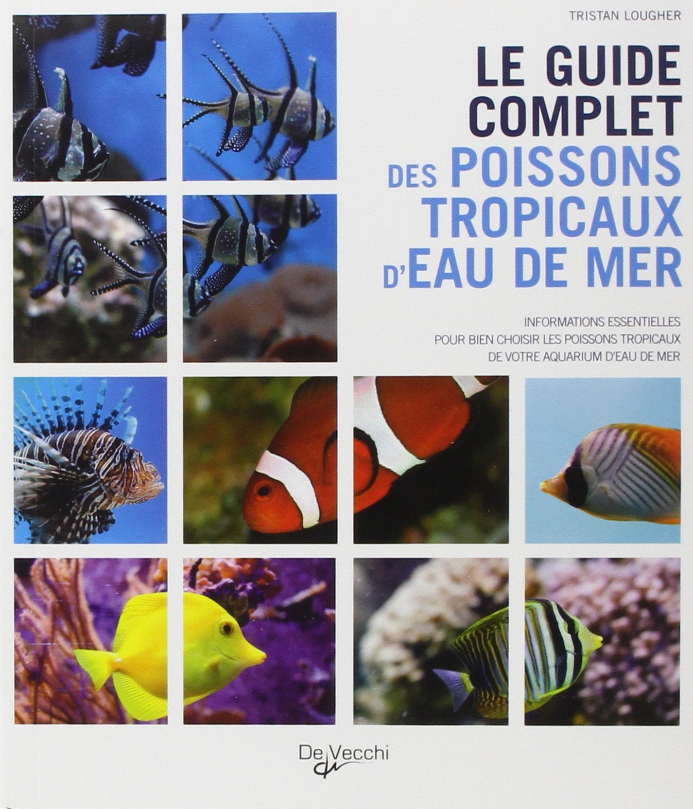 Le guide complet des poissons tropicaux d'eau de mer 9782732887838