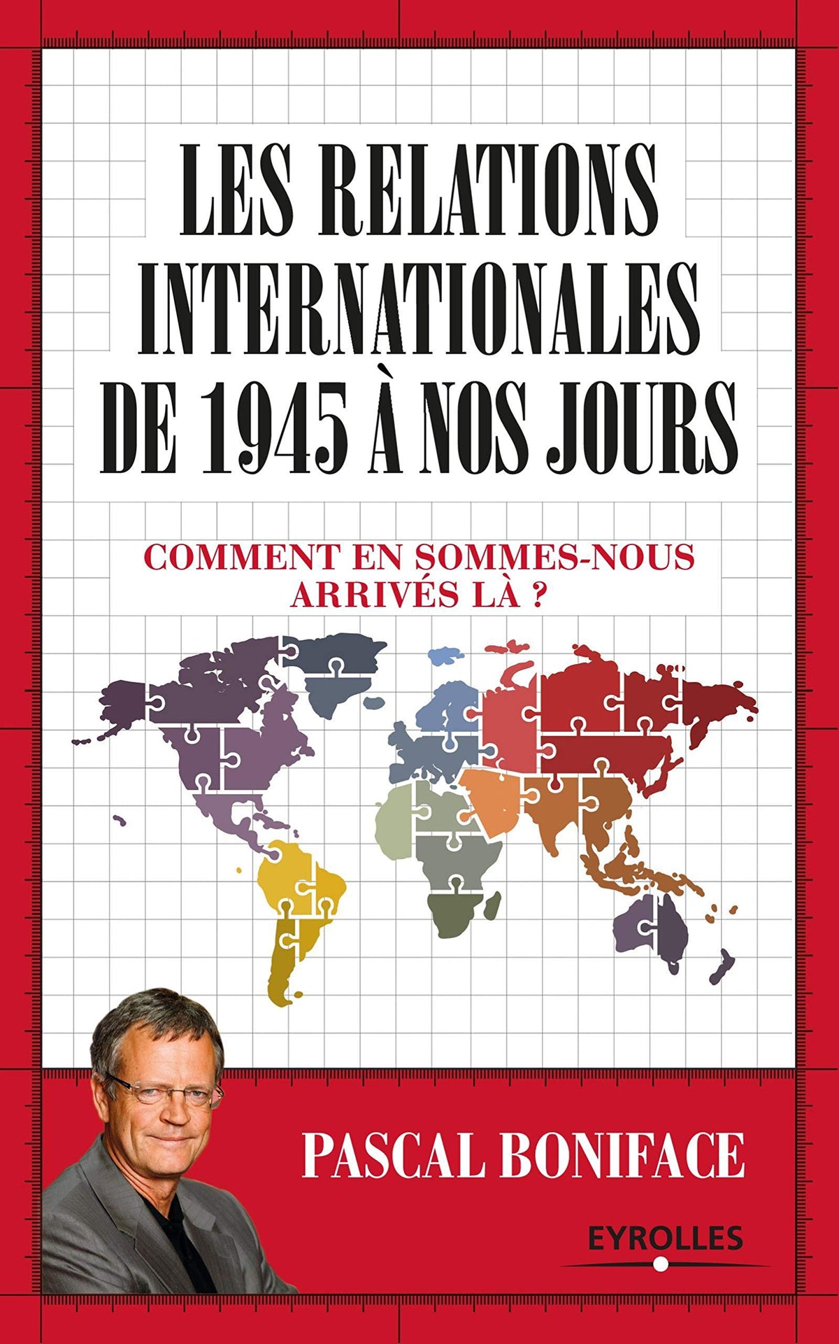 LES RELATIONS INTERNATIONALES DE 1945 A NOS JOURS: COMMENT EN SOMMES NOUS ARRIVES LA 9782212567151