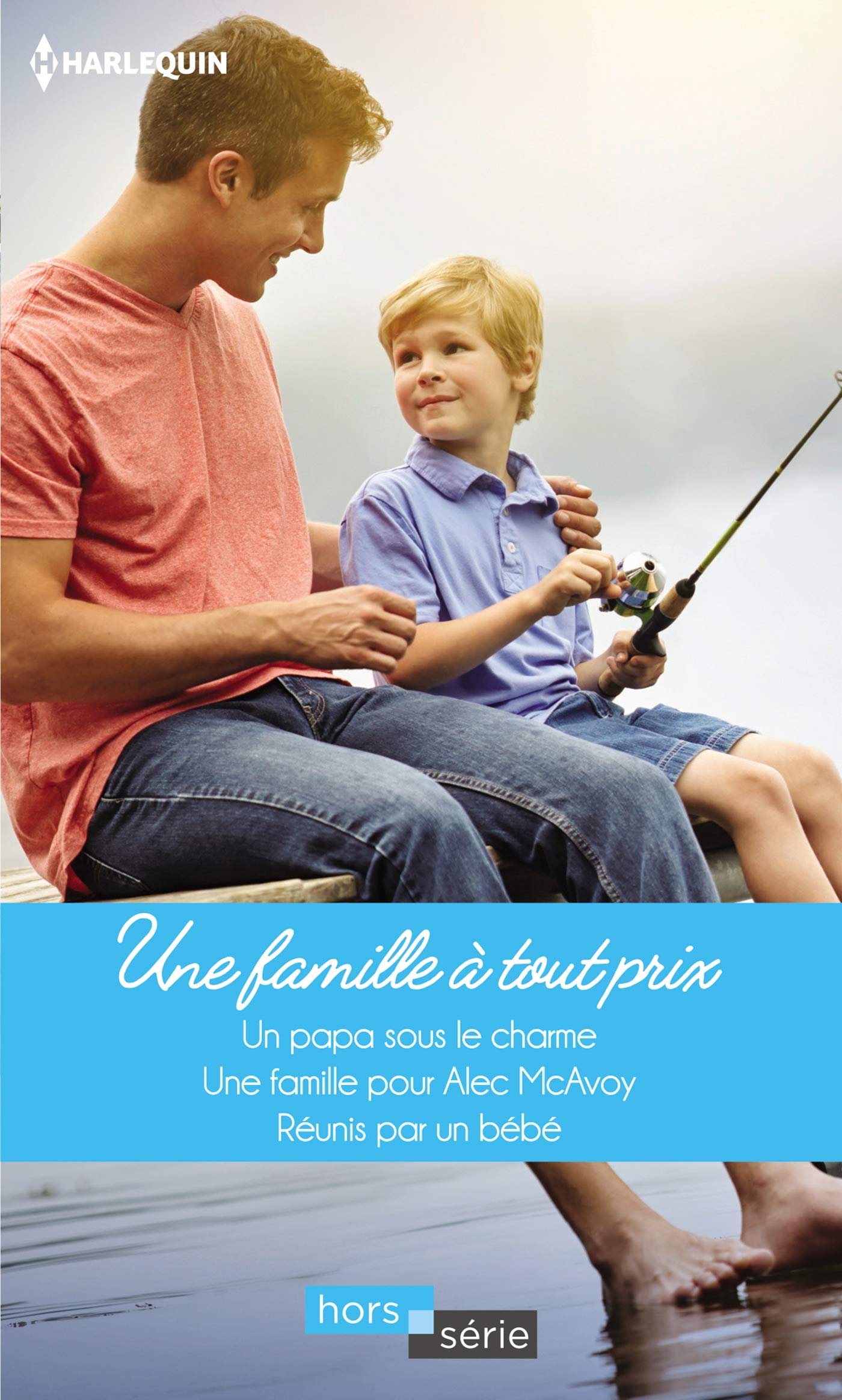 Une famille à tout prix: Un papa sous le charme - Une famille pour Alec McAvoy - Réunis par un bébé 9782280417198